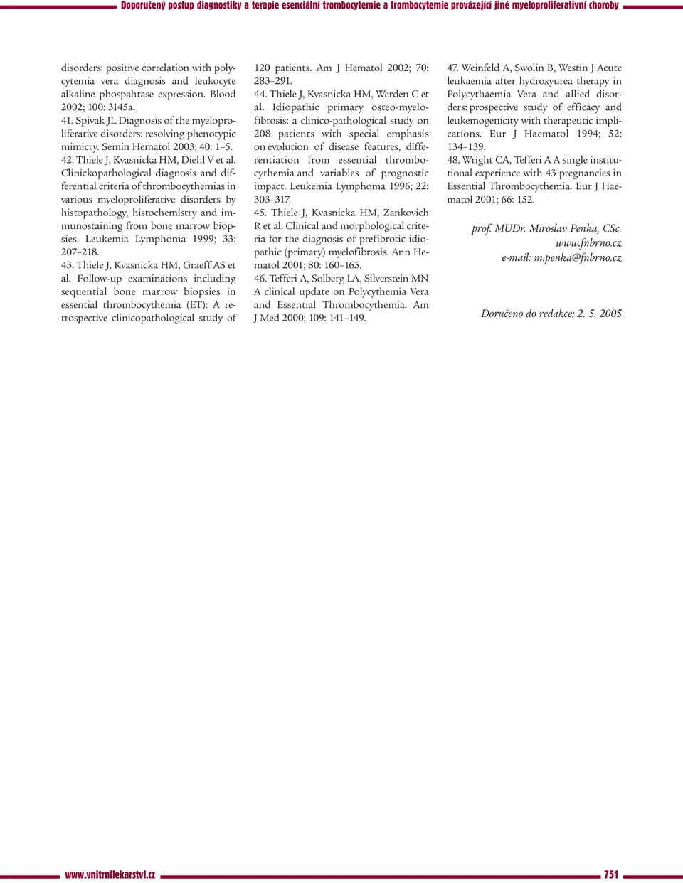 Clinickopathological diagnosis and differential criteria of thrombocythemias in various myeloproliferative disorders by histopathology, histochemistry and immunostaining from bone marrow biopsies.