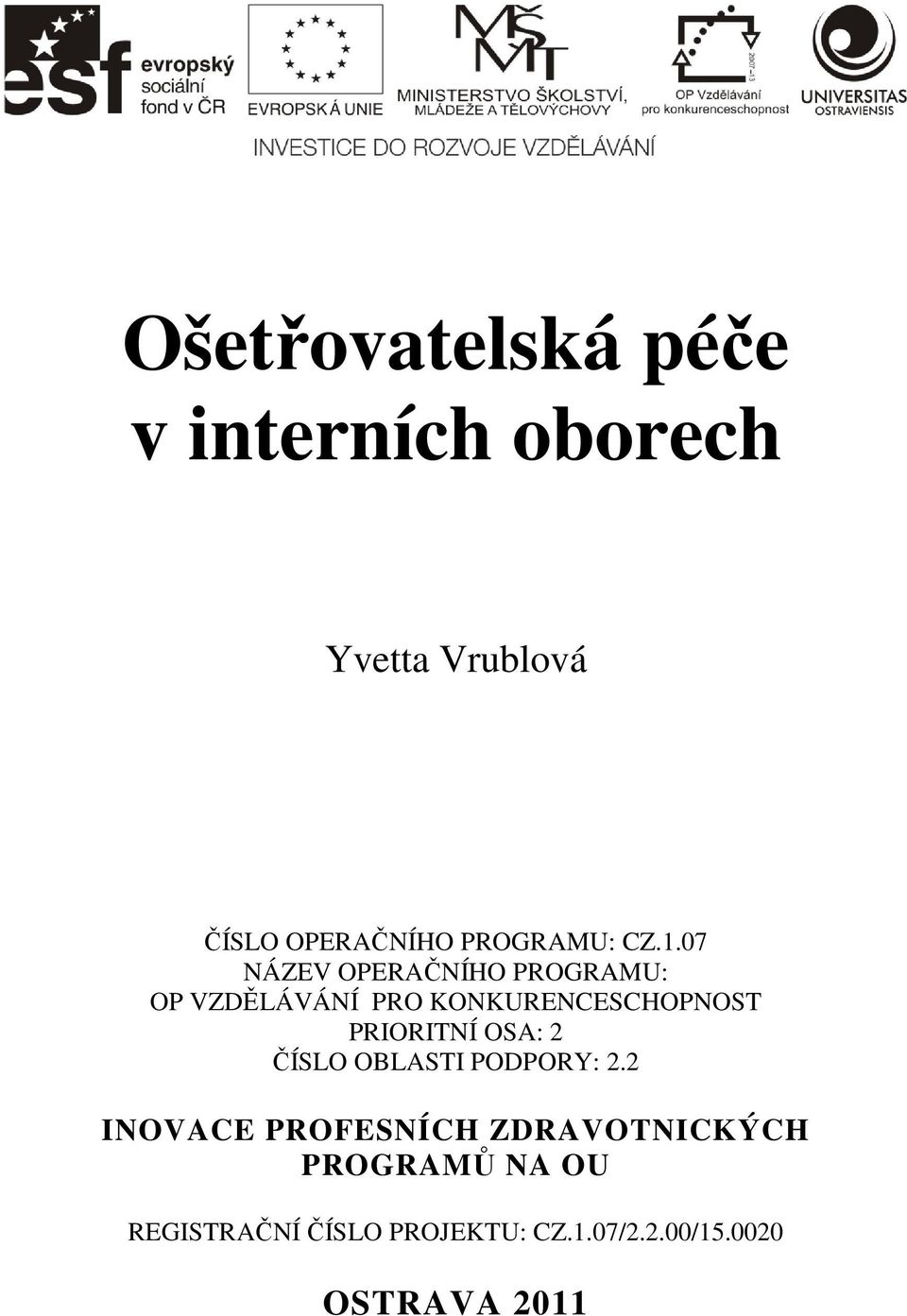 07 NÁZEV OPERAČNÍHO PROGRAMU: OP VZDĚLÁVÁNÍ PRO KONKURENCESCHOPNOST PRIORITNÍ