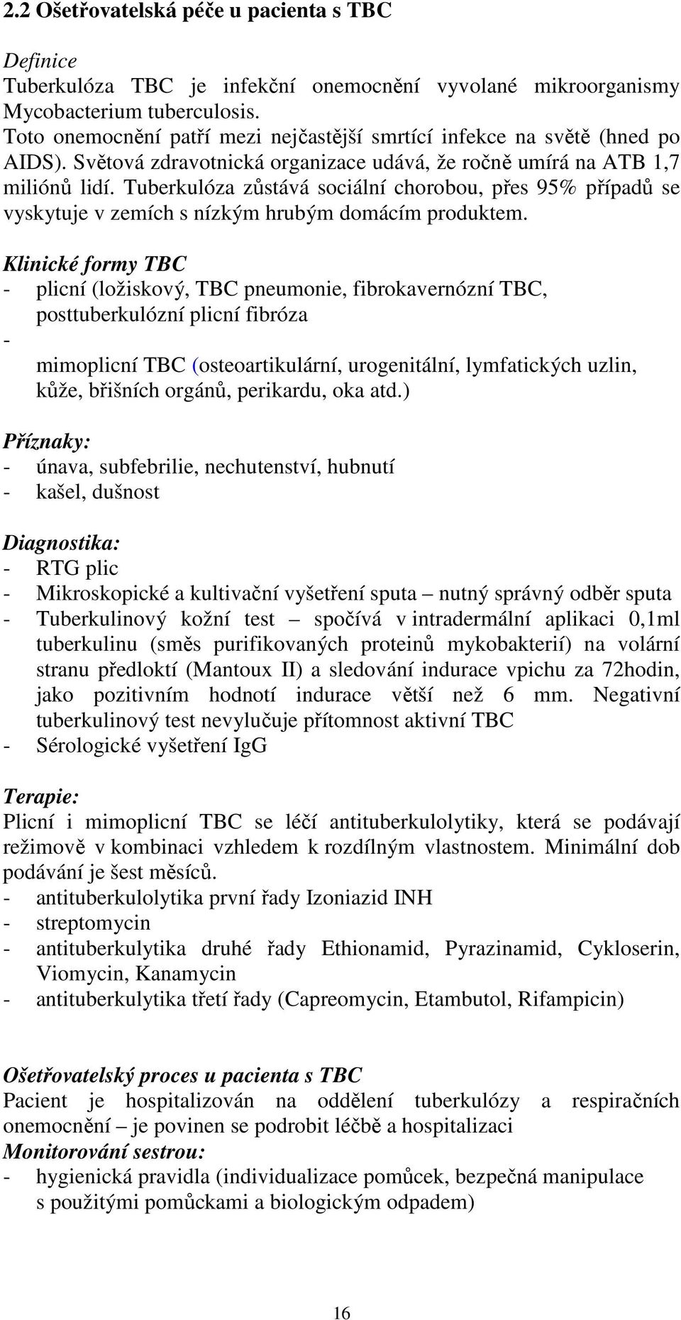 Tuberkulóza zůstává sociální chorobou, přes 95% případů se vyskytuje v zemích s nízkým hrubým domácím produktem.