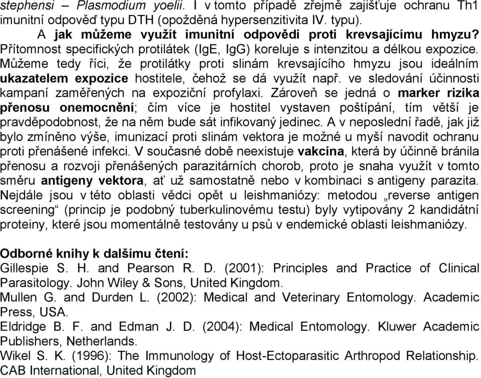 Můžeme tedy říci, že protilátky proti slinám krevsajícího hmyzu jsou ideálním ukazatelem expozice hostitele, čehož se dá využít např. ve sledování účinnosti kampaní zaměřených na expoziční profylaxi.