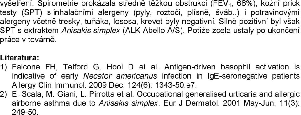 Potíže zcela ustaly po ukončení práce v továrně. Literatura: 1) Falcone FH, Telford G, Hooi D et al.