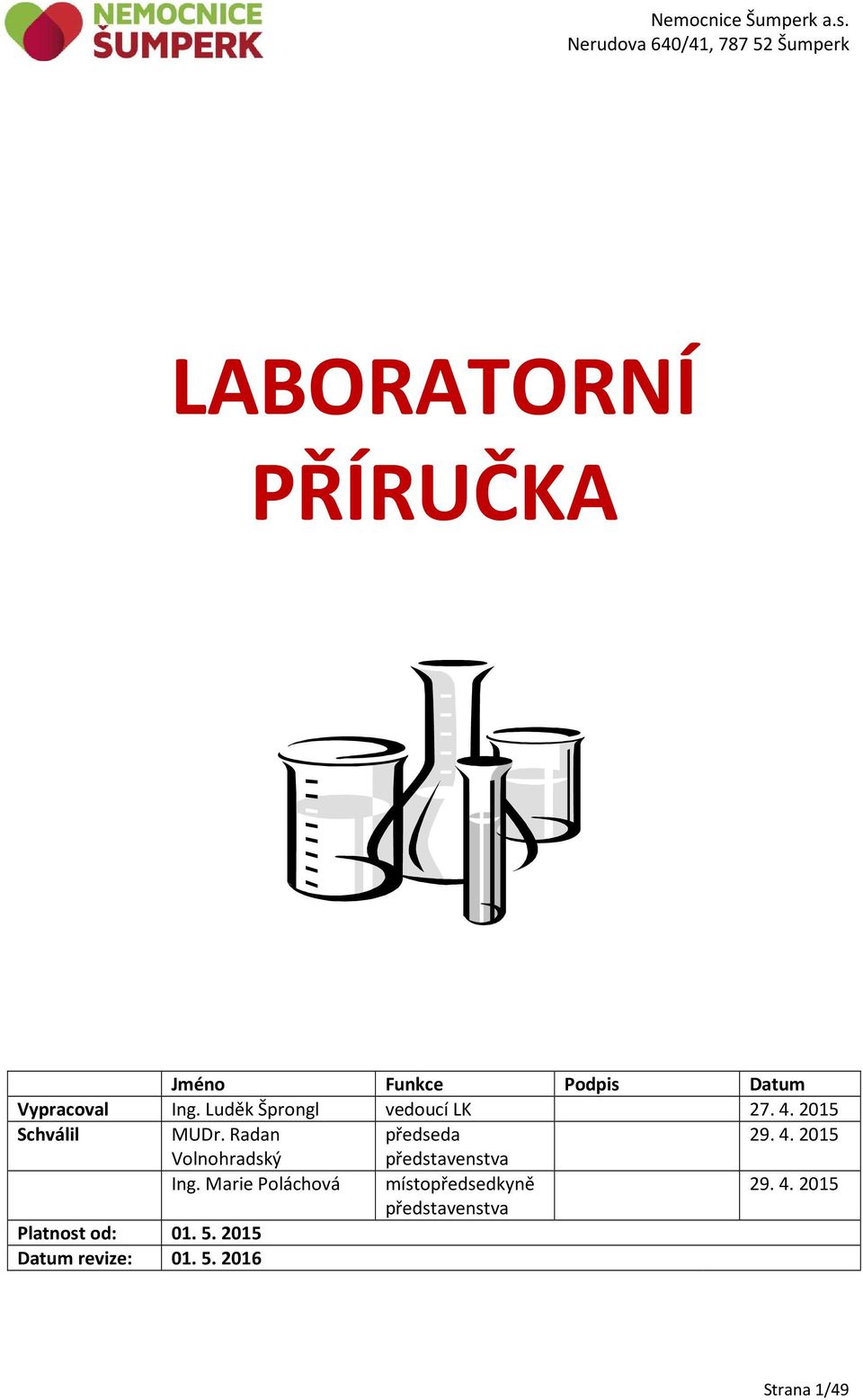 Vypracoval Ing. Luděk Šprongl vedoucí LK 27. 4. 2015 Schválil MUDr. Radan předseda 29.