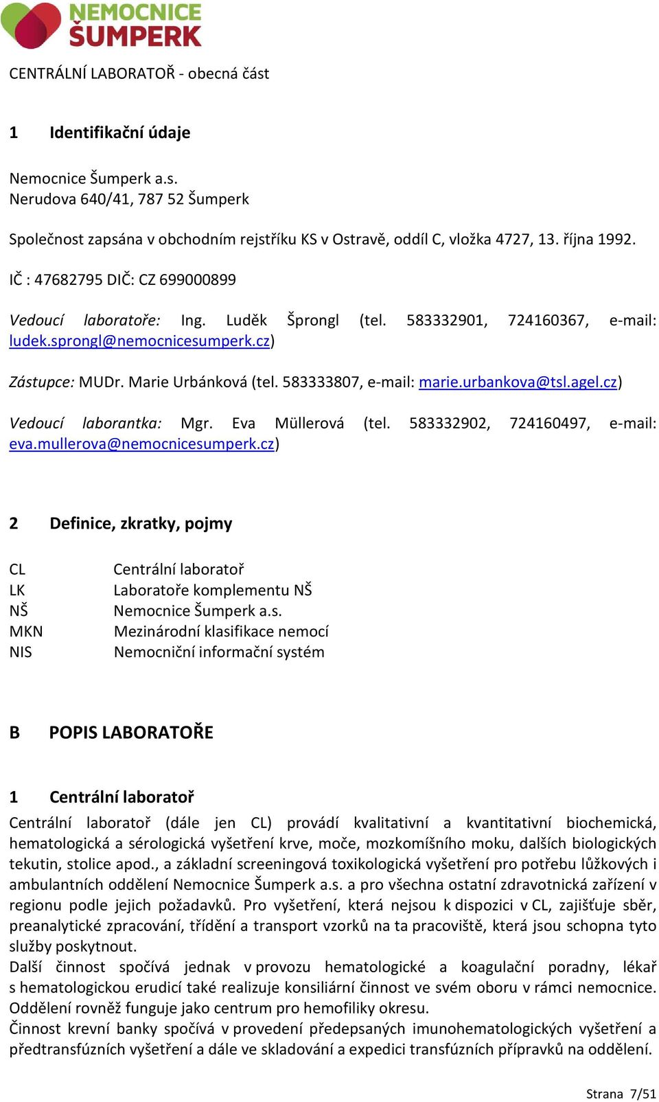 583333807, e-mail: marie.urbankova@tsl.agel.cz) Vedoucí laborantka: Mgr. Eva Müllerová (tel. 583332902, 724160497, e-mail: eva.mullerova@nemocnicesumperk.