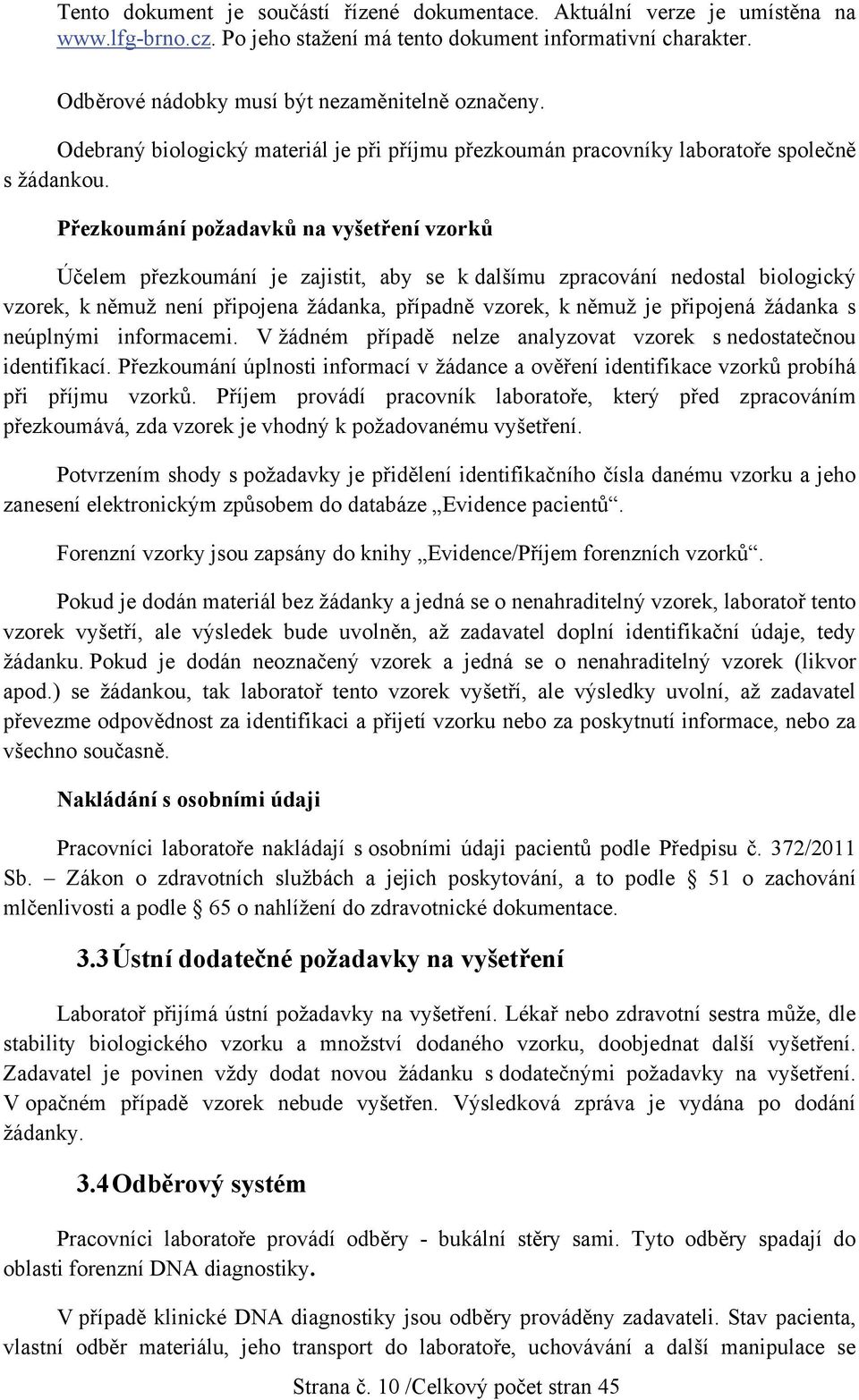 žádanka s neúplnými informacemi. V žádném případě nelze analyzovat vzorek s nedostatečnou identifikací.