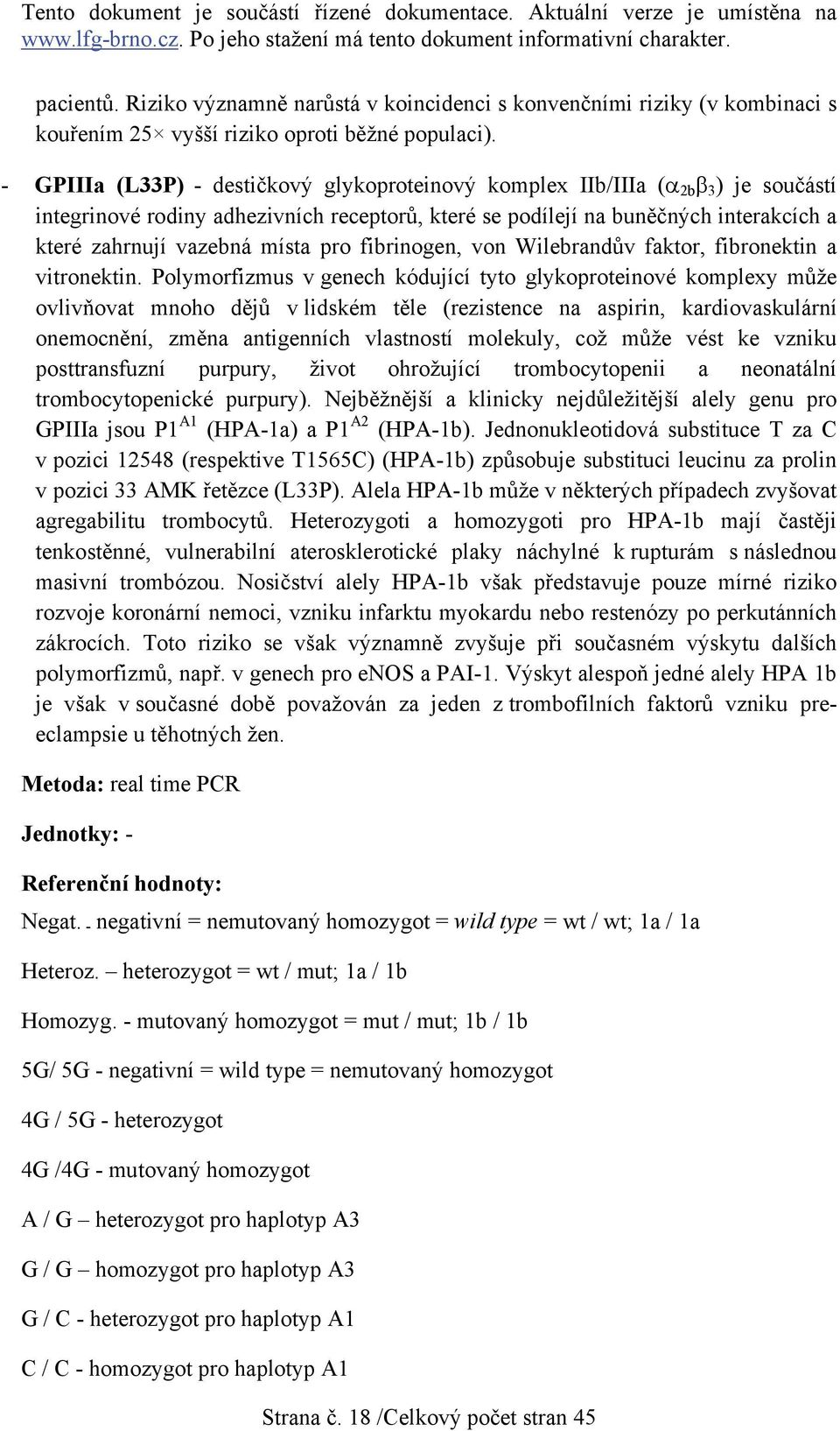 pro fibrinogen, von Wilebrandův faktor, fibronektin a vitronektin.