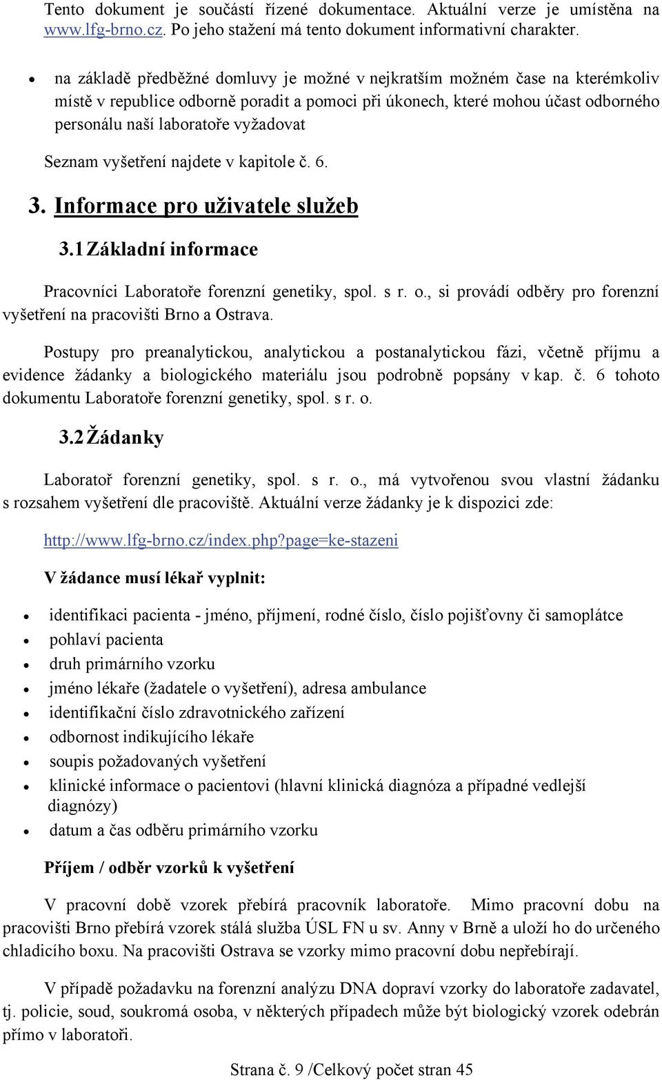 , si provádí odběry pro forenzní vyšetření na pracovišti Brno a Ostrava.