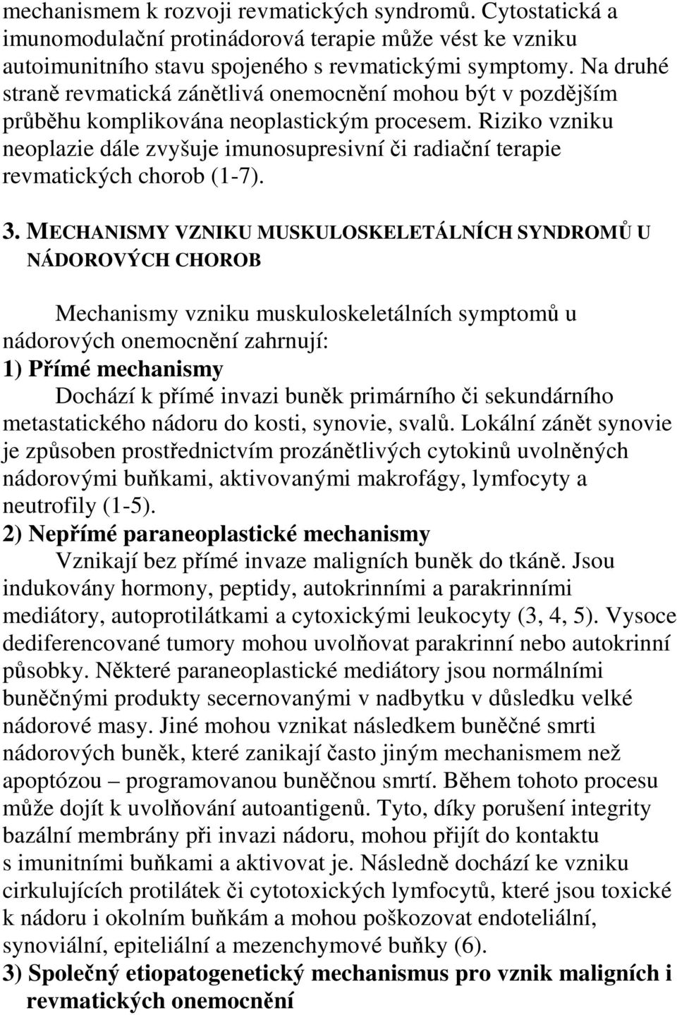 Riziko vzniku neoplazie dále zvyšuje imunosupresivní či radiační terapie revmatických chorob (1-7). 3.