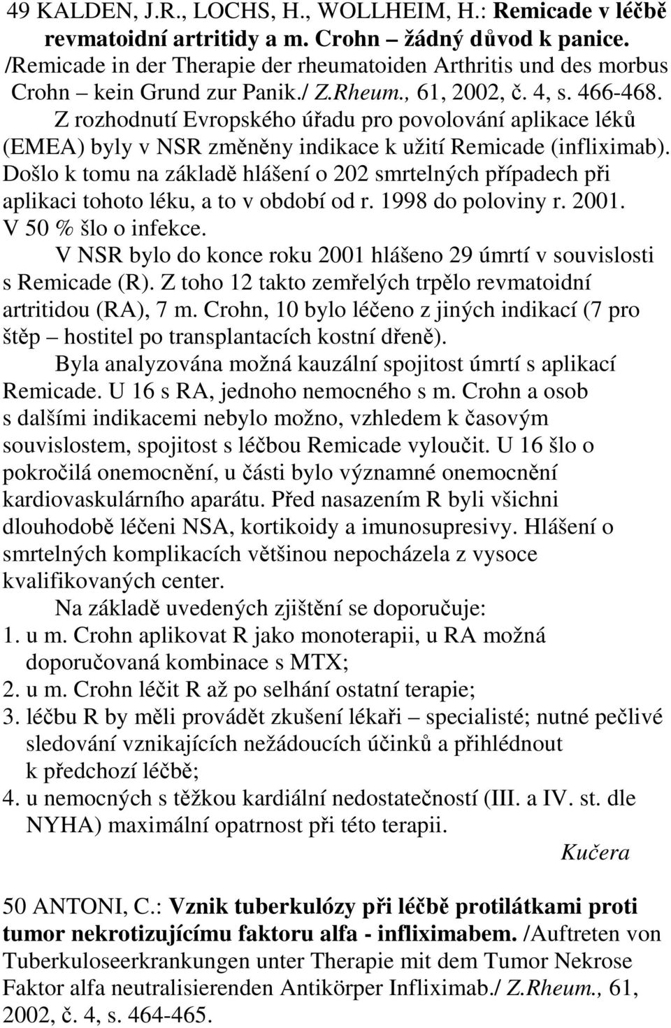 Z rozhodnutí Evropského úřadu pro povolování aplikace léků (EMEA) byly v NSR změněny indikace k užití Remicade (infliximab).