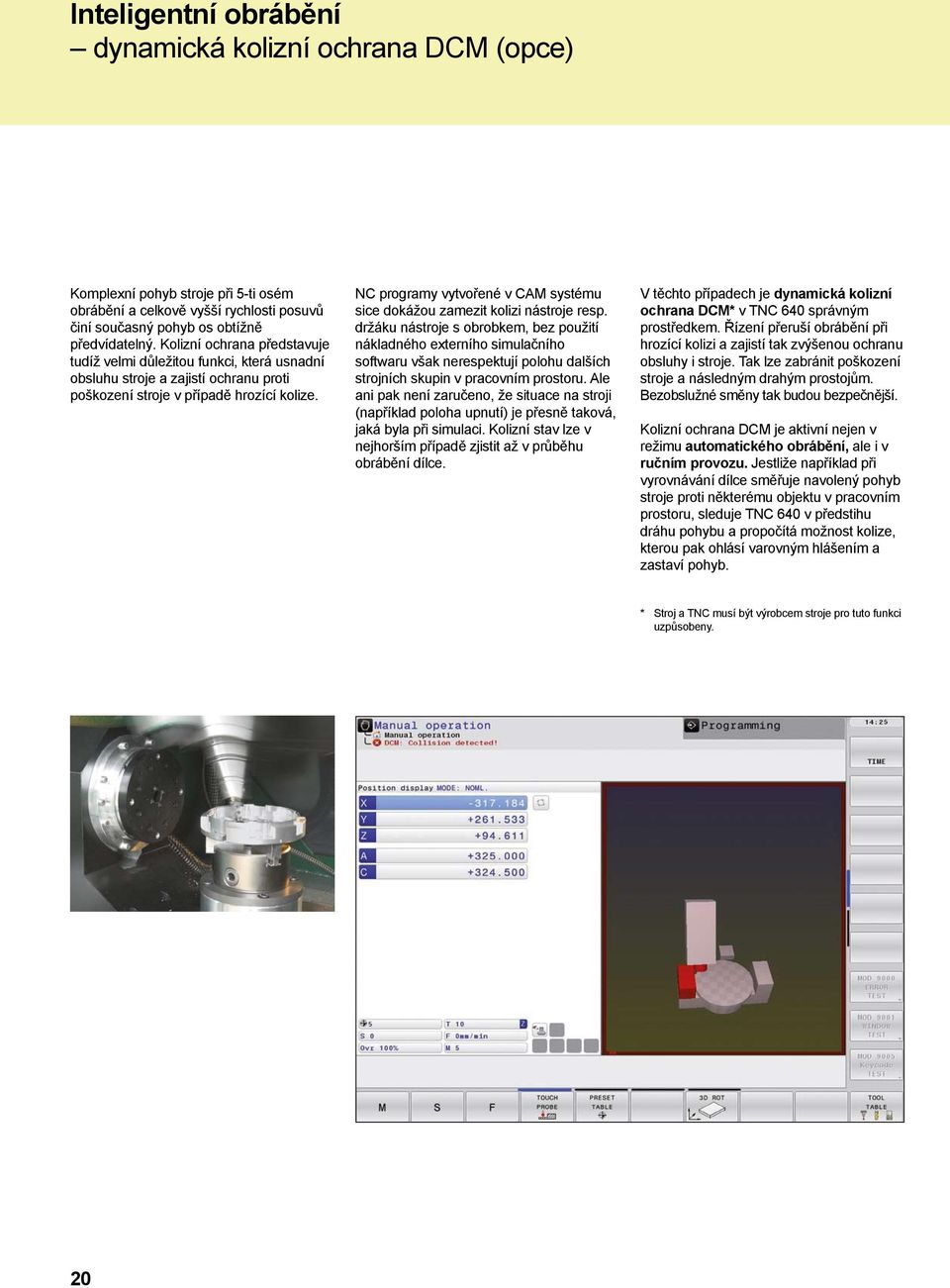 NC programy vytvořené v CAM systému sice dokážou zamezit kolizi nástroje resp.