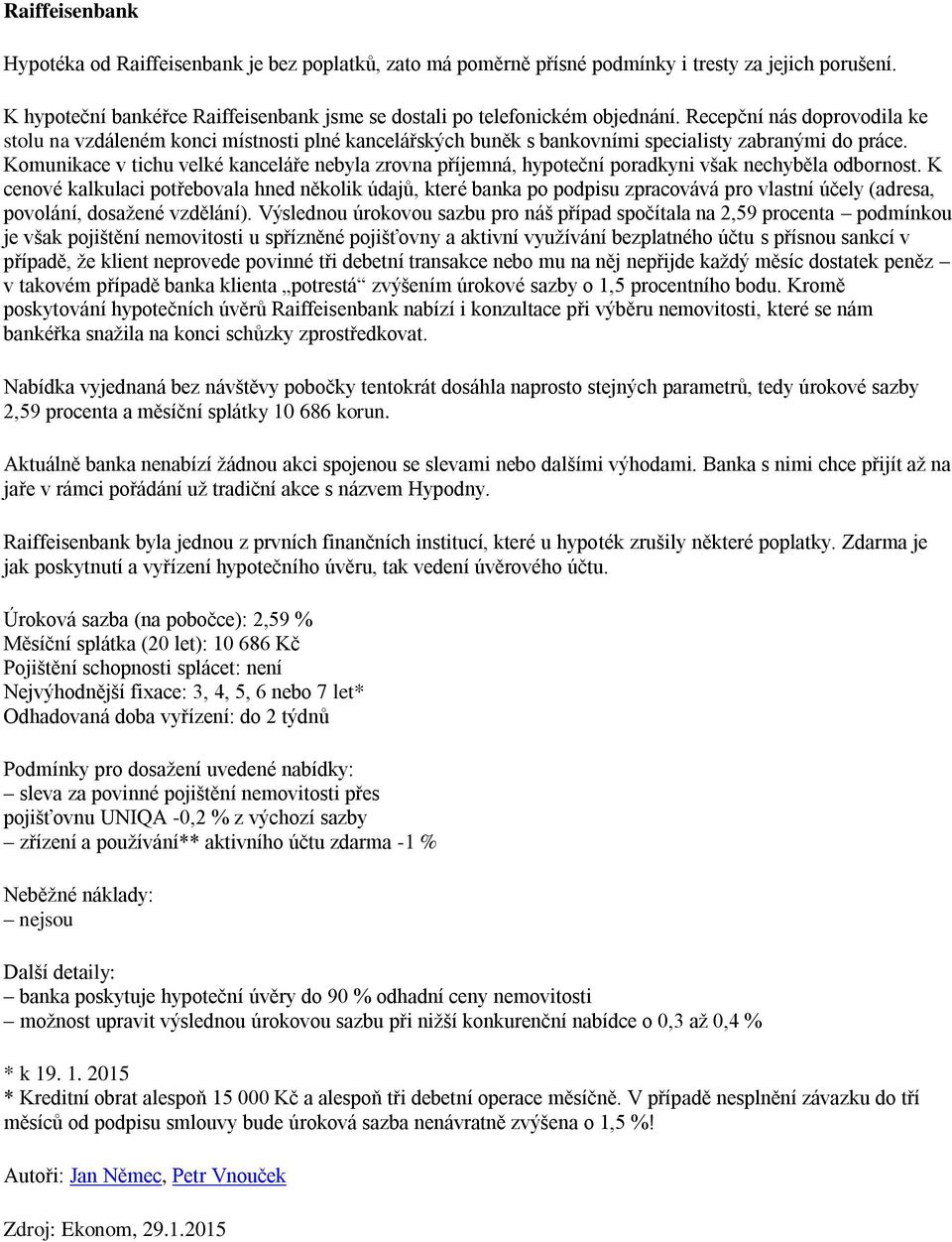 Komunikace v tichu velké kanceláře nebyla zrovna příjemná, hypoteční poradkyni však nechyběla odbornost.