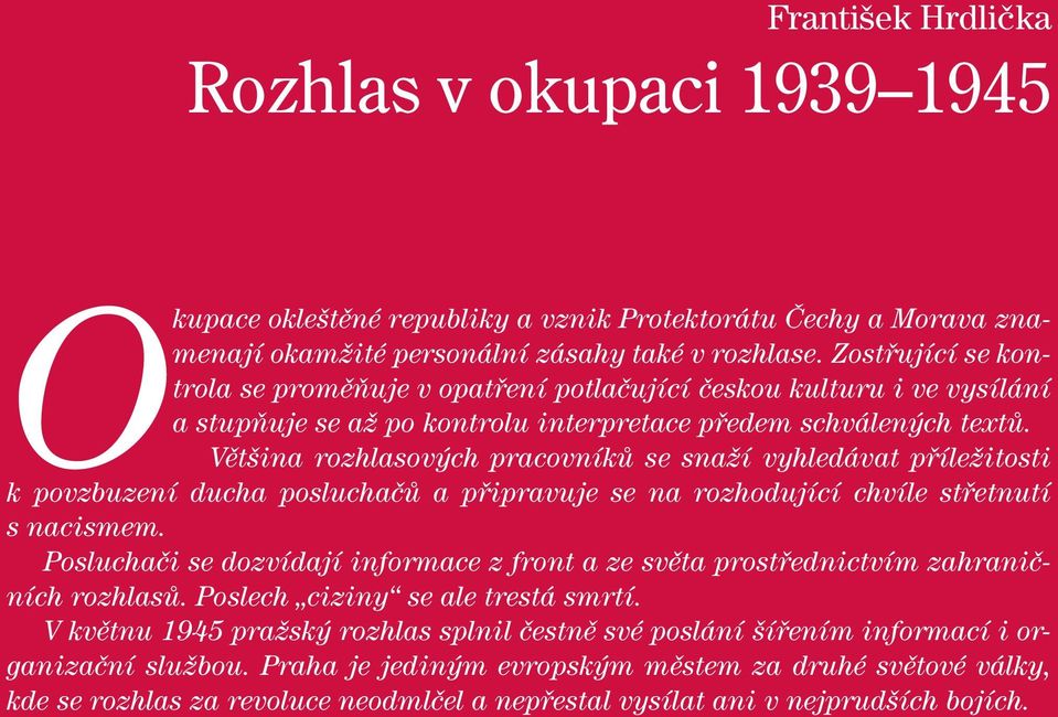 Většina rozhlasových pracovníků se snaží vyhledávat příležitosti k povzbuzení ducha posluchačů a připravuje se na rozhodující chvíle střetnutí s nacismem.