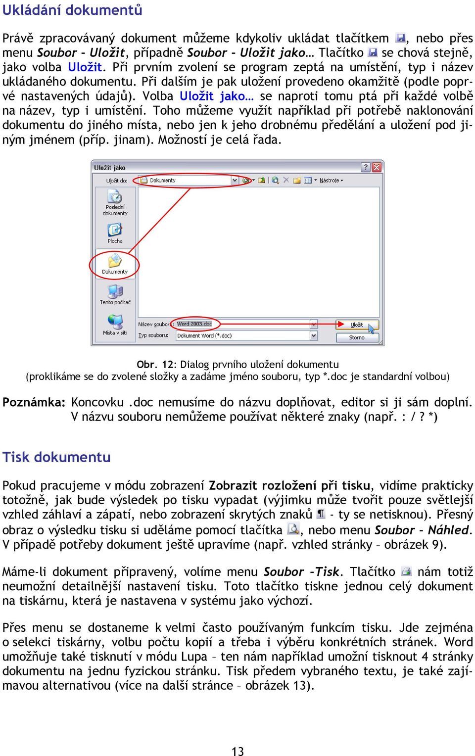 Volba Uložit jako se naproti tomu ptá při každé volbě na název, typ i umístění.