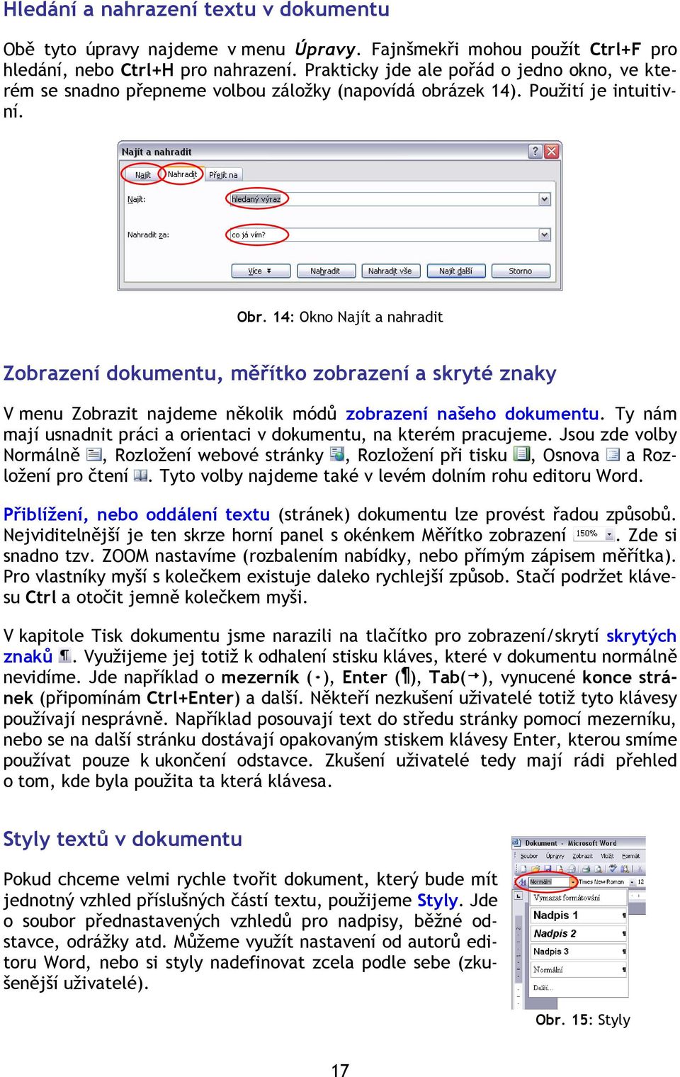 14: Okno Najít a nahradit Zobrazení dokumentu, měřítko zobrazení a skryté znaky V menu Zobrazit najdeme několik módů zobrazení našeho dokumentu.