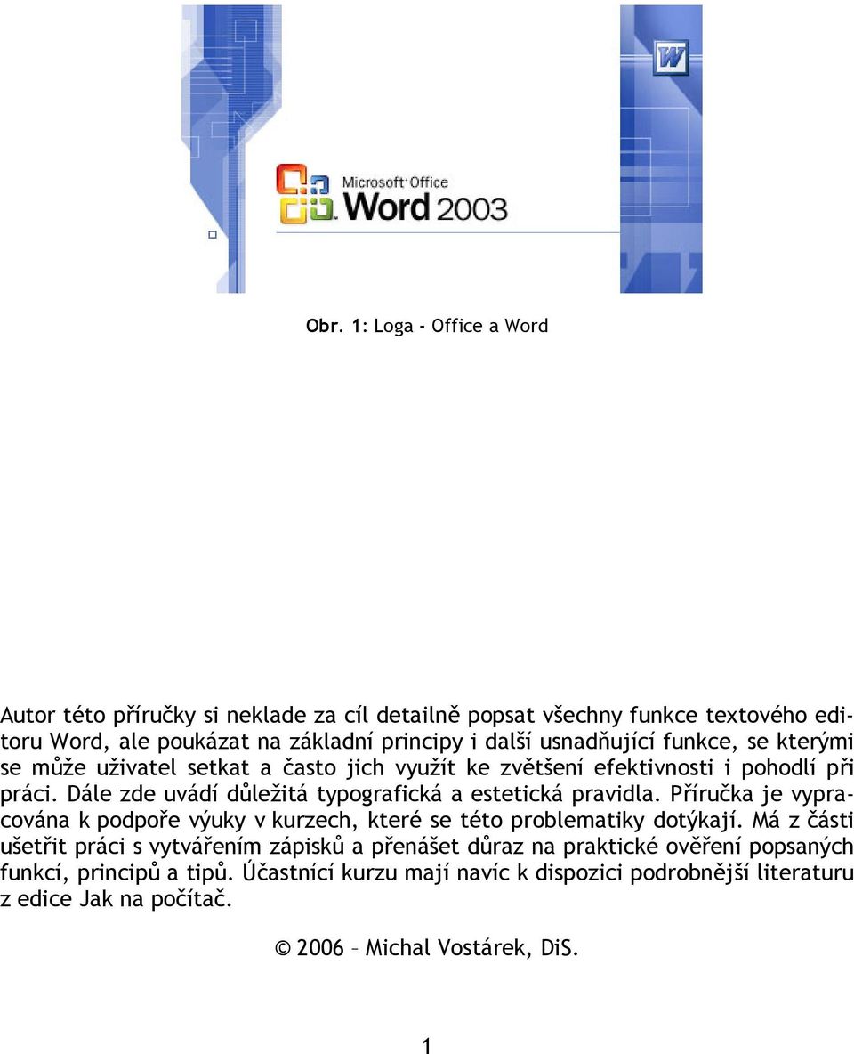 Dále zde uvádí důležitá typografická a estetická pravidla. Příručka je vypracována k podpoře výuky v kurzech, které se této problematiky dotýkají.