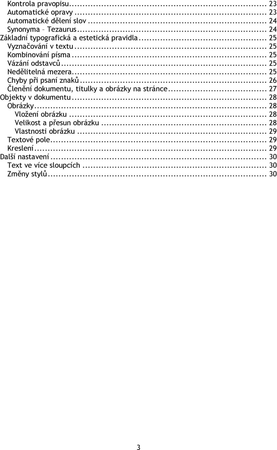 .. 25 Nedělitelná mezera... 25 Chyby při psaní znaků... 26 Členění dokumentu, titulky a obrázky na stránce... 27 Objekty v dokumentu.