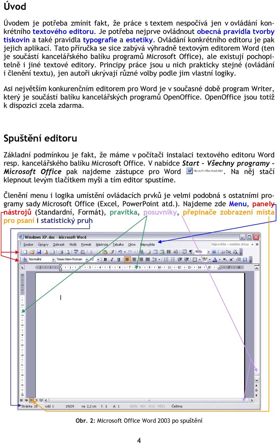 Tato příručka se sice zabývá výhradně textovým editorem Word (ten je součástí kancelářského balíku programů Microsoft Office), ale existují pochopitelně i jiné textové editory.