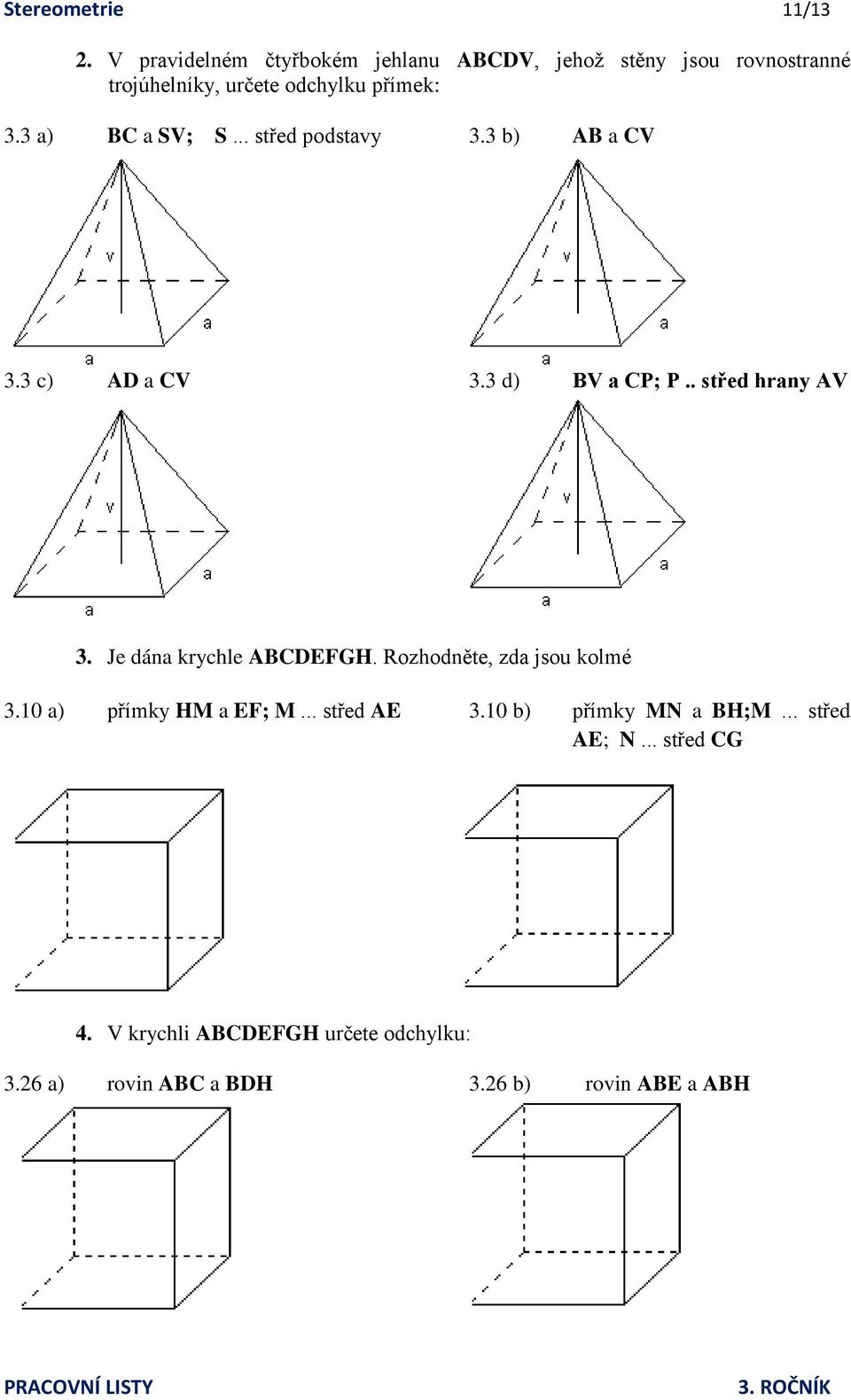 3 a) BC a SV; S... střed podstavy 3.3 b) AB a CV 3.3 c) AD a CV 3.3 d) BV a CP; P.. střed hrany AV 3.