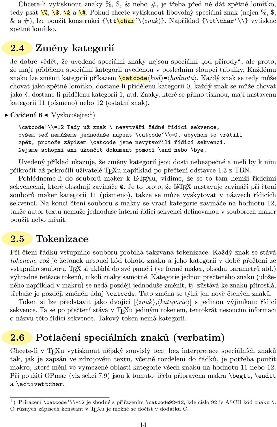 4 Změny kategorií Je dobré vědět, že uvedené speciální znaky nejsou speciální od přírody, ale proto, že mají přidělenu speciální kategorii uvedenou v posledním sloupci tabulky.