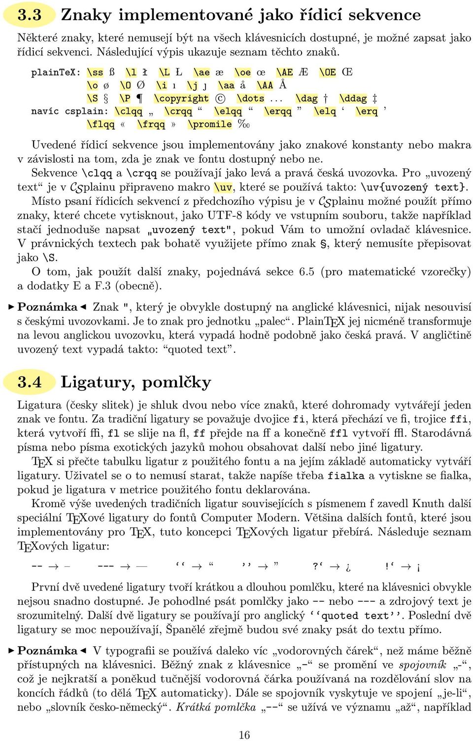 .. \dag \ddag navíc csplain: \clqq \crqq \elqq \erqq \elq \erq \flqq «\frqq» \promile Uvedené řídicí sekvence jsou implementovány jako znakové konstanty nebo makra v závislosti na tom, zda je znak ve