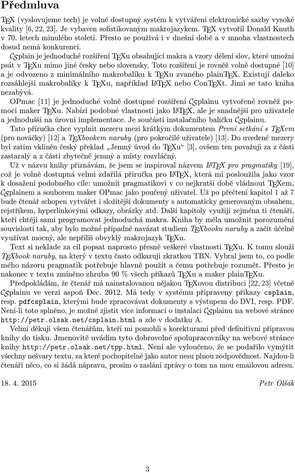 CSplain je jednoduché rozšíření TEXu obsahující makra a vzory dělení slov, které umožní psát v TEXu mimo jiné česky nebo slovensky.