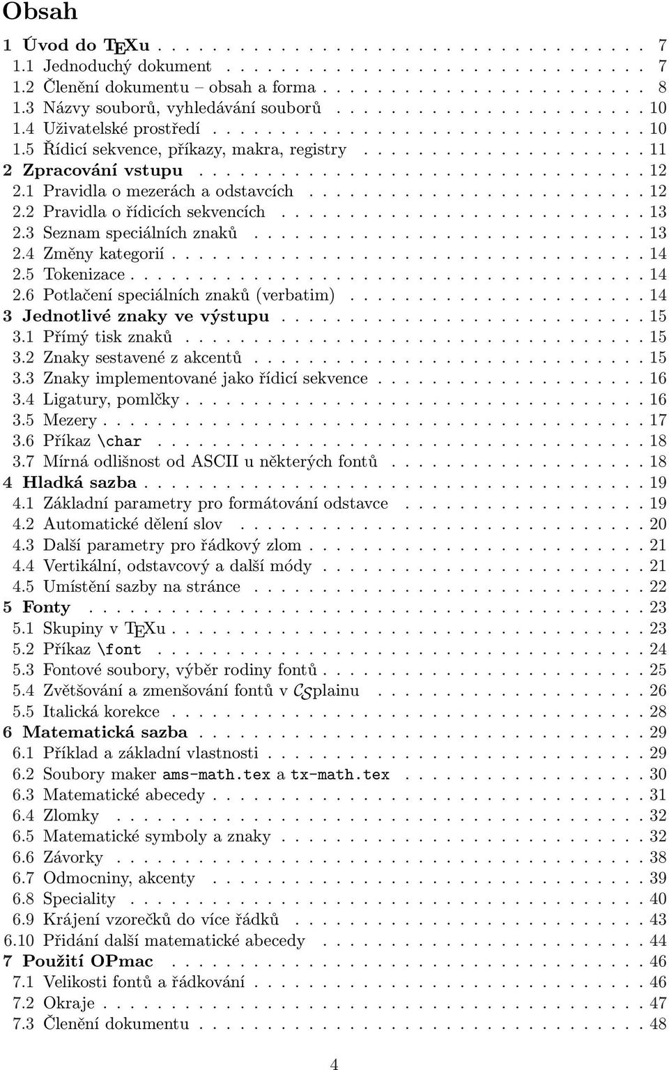 ................................ 12 2.1 Pravidla o mezerách a odstavcích......................... 12 2.2 Pravidla o řídicích sekvencích........................... 13 2.3 Seznam speciálních znaků.