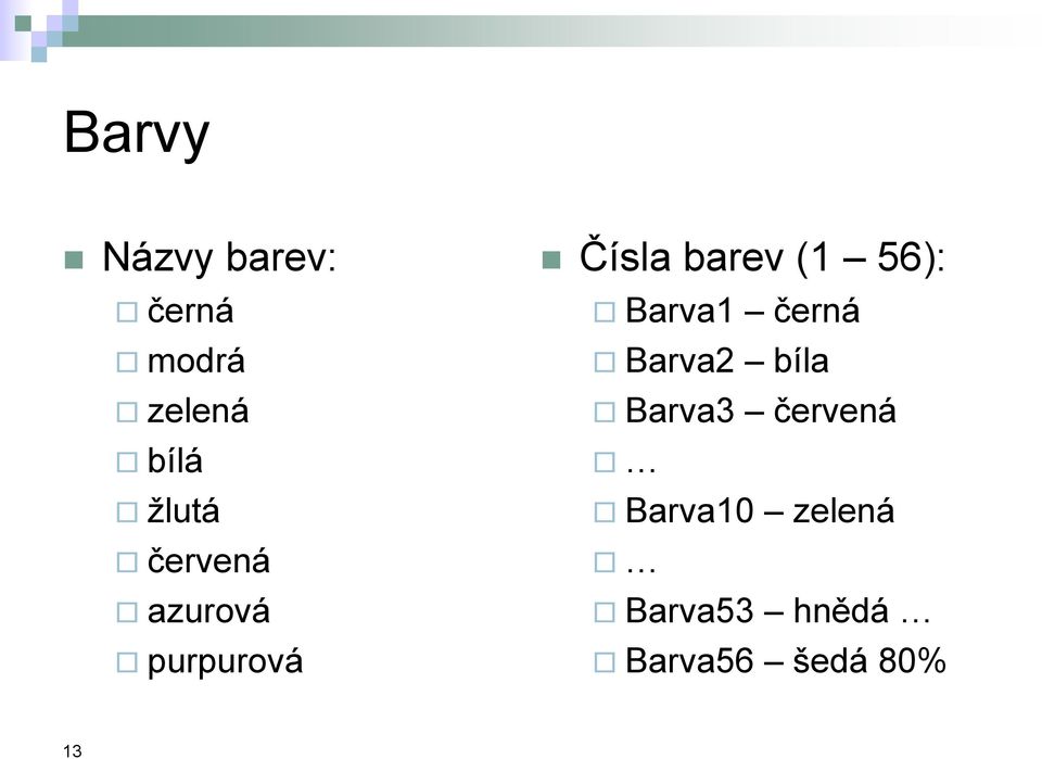 (1 56): Barva1 černá Barva2 bíla Barva3