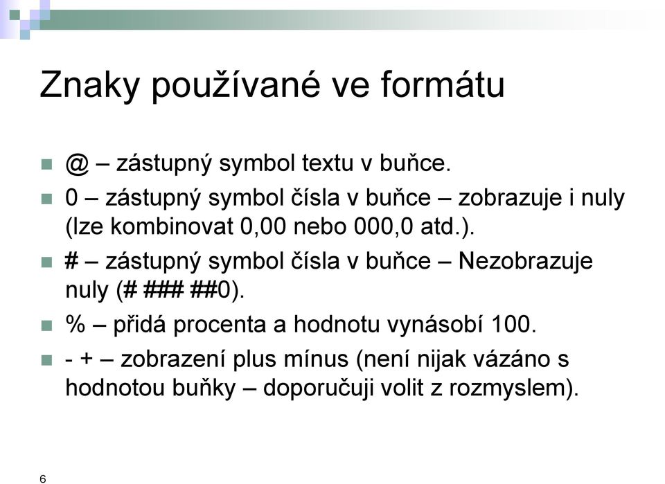 ). # zástupný symbol čísla v buňce Nezobrazuje nuly (# ### ##0).