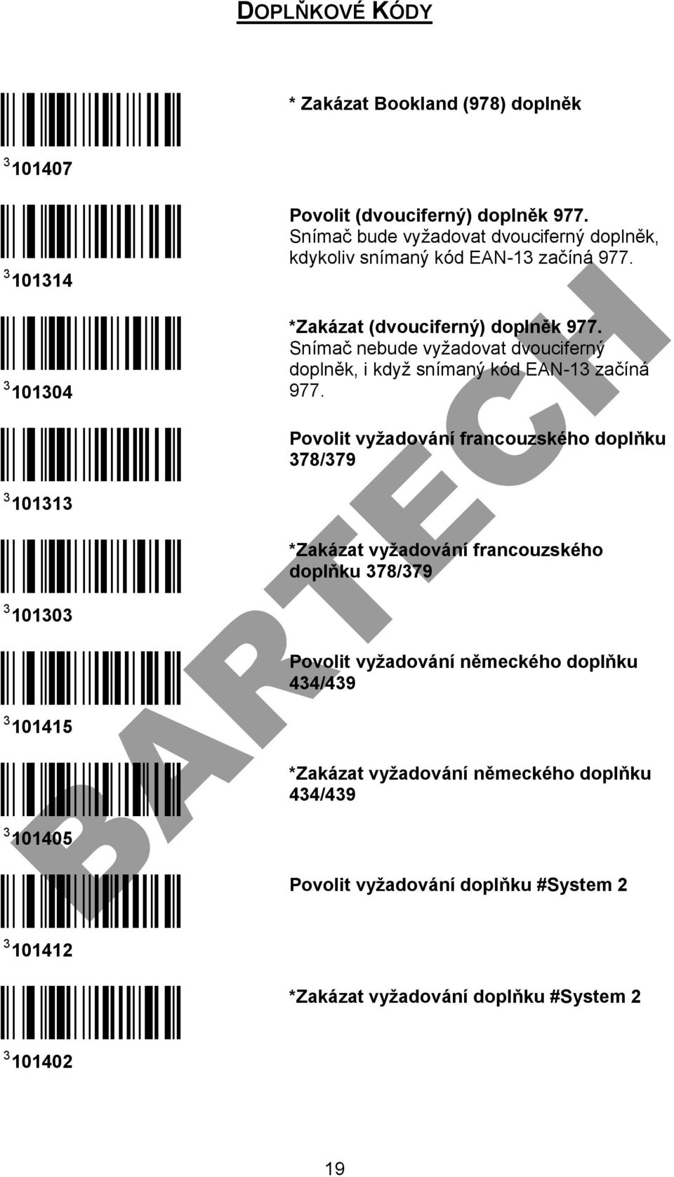 *Zakázat (dvouciferný) doplněk 977. Snímač nebude vyžadovat dvouciferný doplněk, i když snímaný kód EAN-13 začíná 977.