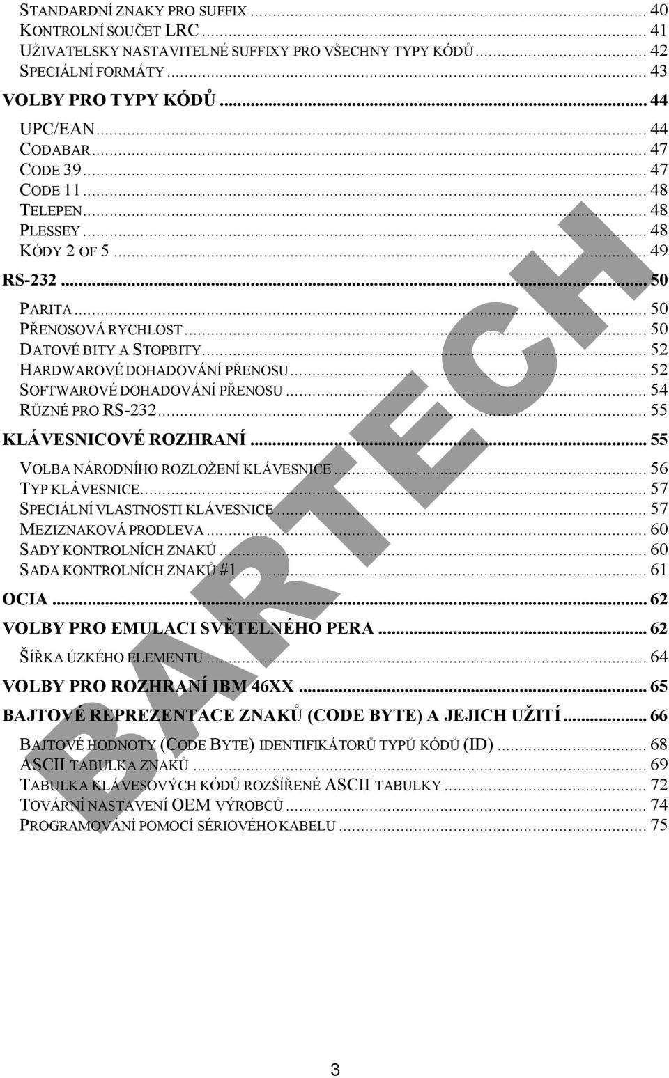 .. 52 SOFTWAROVÉ DOHADOVÁNÍ PŘENOSU... 54 RŮZNÉ PRO RS-232... 55 KLÁVESNICOVÉ ROZHRANÍ... 55 VOLBA NÁRODNÍHO ROZLOŽENÍ KLÁVESNICE... 56 TYP KLÁVESNICE... 57 SPECIÁLNÍ VLASTNOSTI KLÁVESNICE.