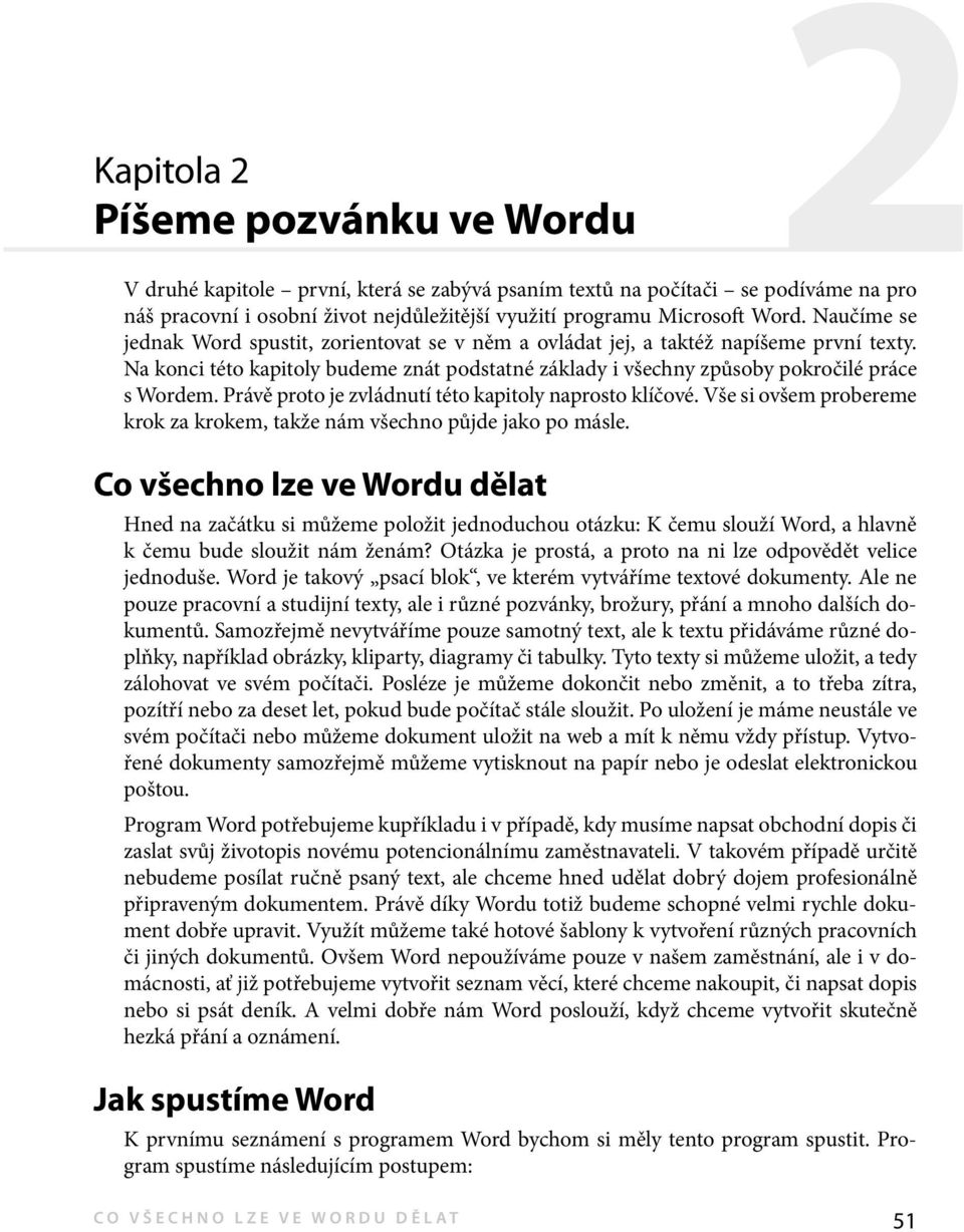 Právě proto je zvládnutí této kapitoly naprosto klíčové. Vše si ovšem probereme krok za krokem, takže nám všechno půjde jako po másle.