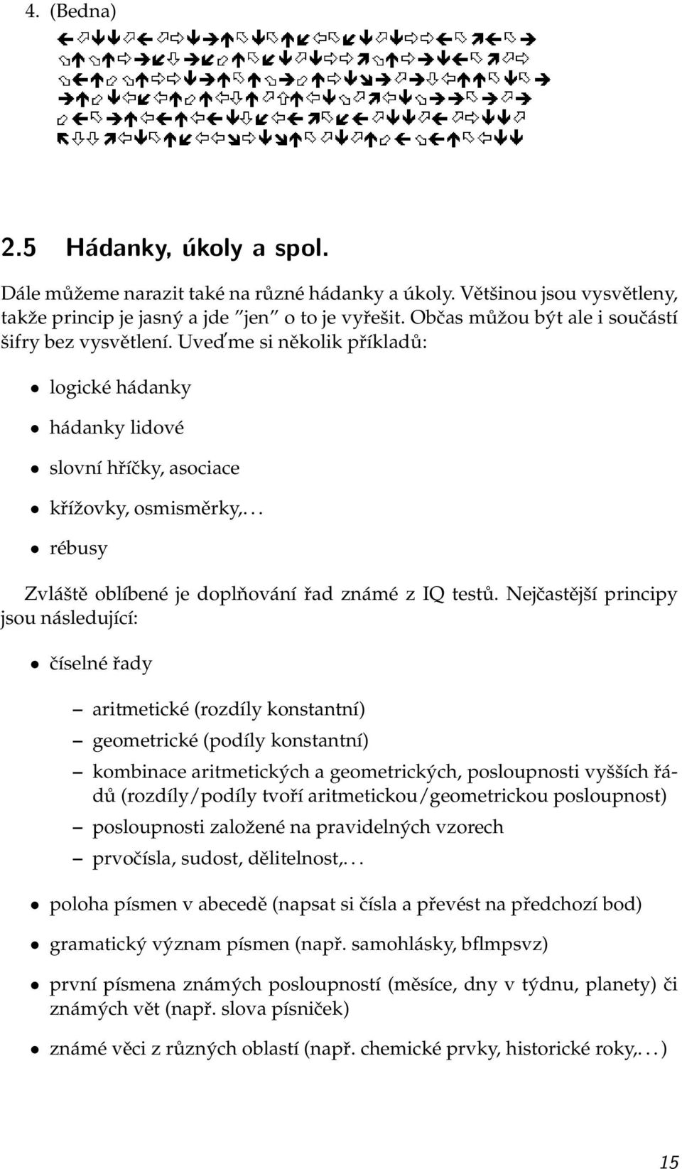 .. rébusy Zvláště oblíbené je doplňování řad známé z IQ testů.