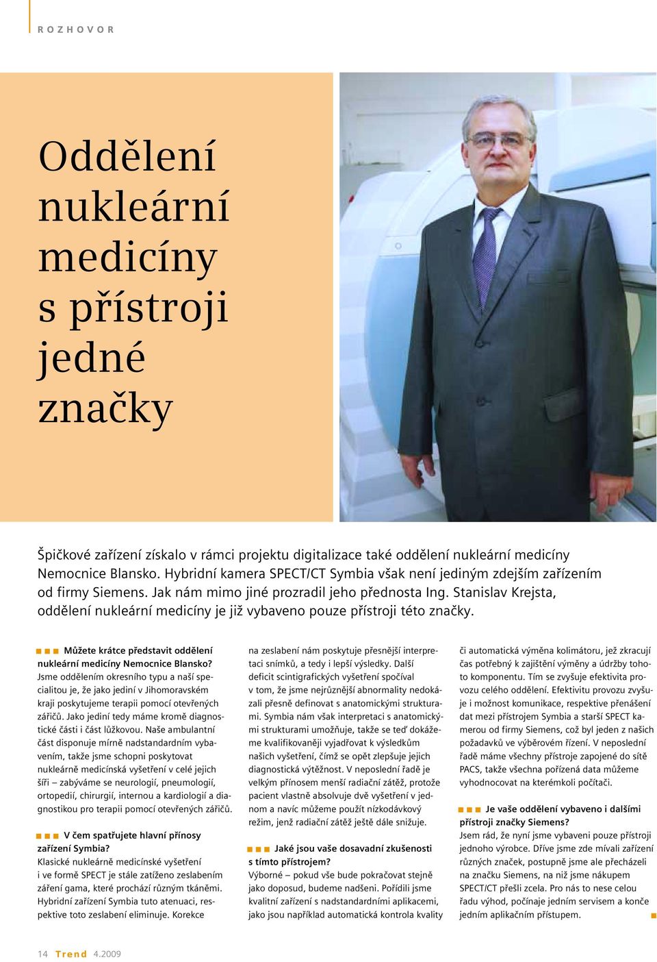 Stanislav Krejsta, oddělení nukleární medicíny je již vybaveno pouze přístroji této značky. Můžete krátce představit oddělení nukleární medicíny Nemocnice Blansko?