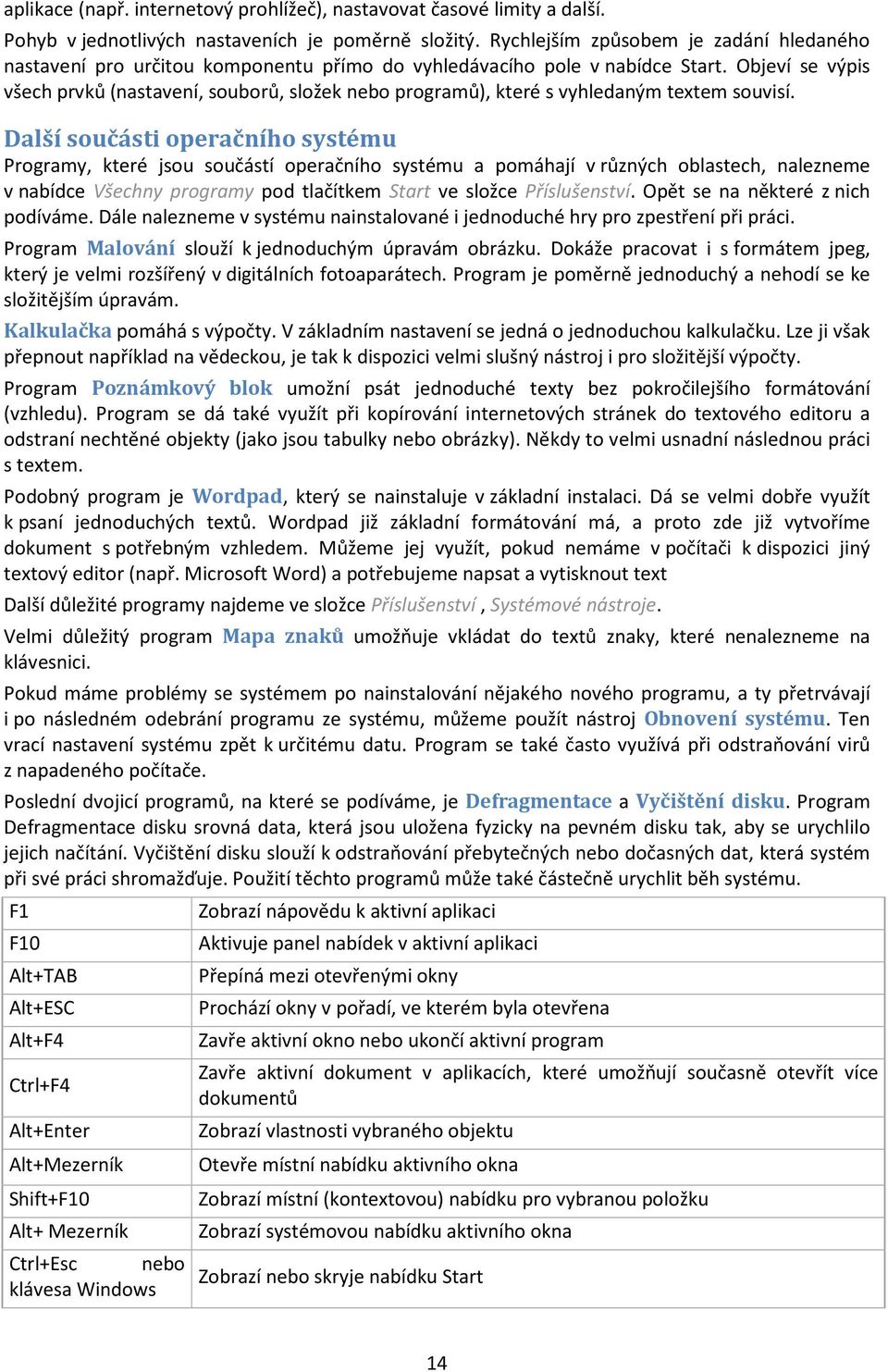 Objeví se výpis všech prvků (nastavení, souborů, složek nebo programů), které s vyhledaným textem souvisí.