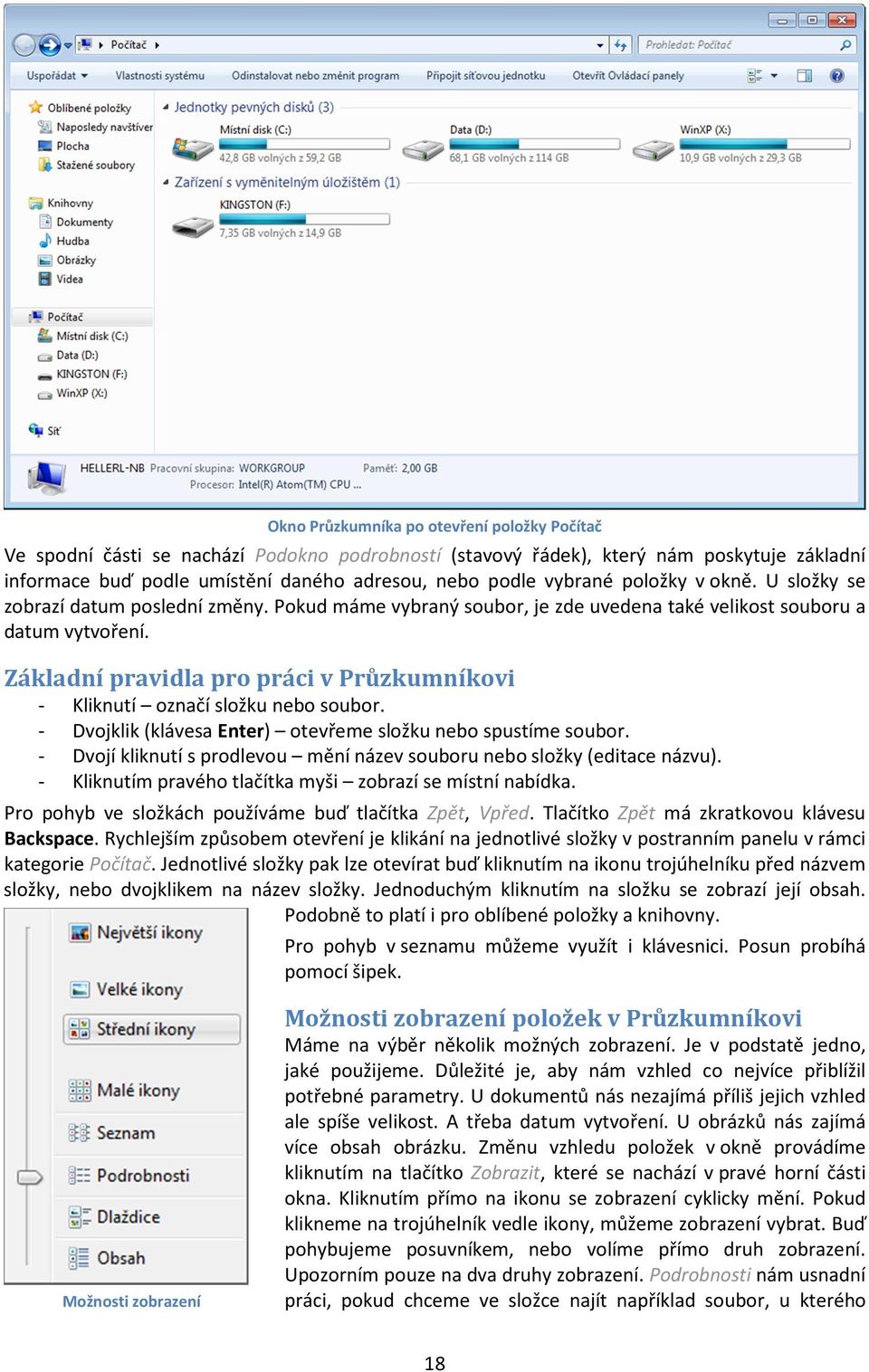 Základní pravidla pro práci v Průzkumníkovi - Kliknutí označí složku nebo soubor. - Dvojklik (klávesa Enter) otevřeme složku nebo spustíme soubor.