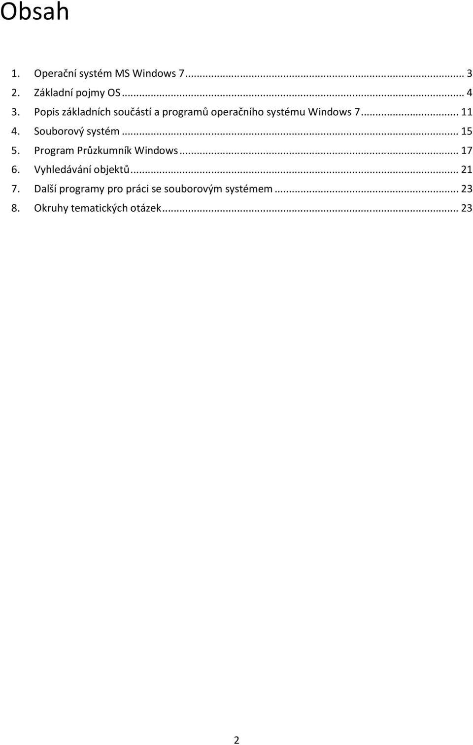 Souborový systém... 15 5. Program Průzkumník Windows... 17 6. Vyhledávání objektů.