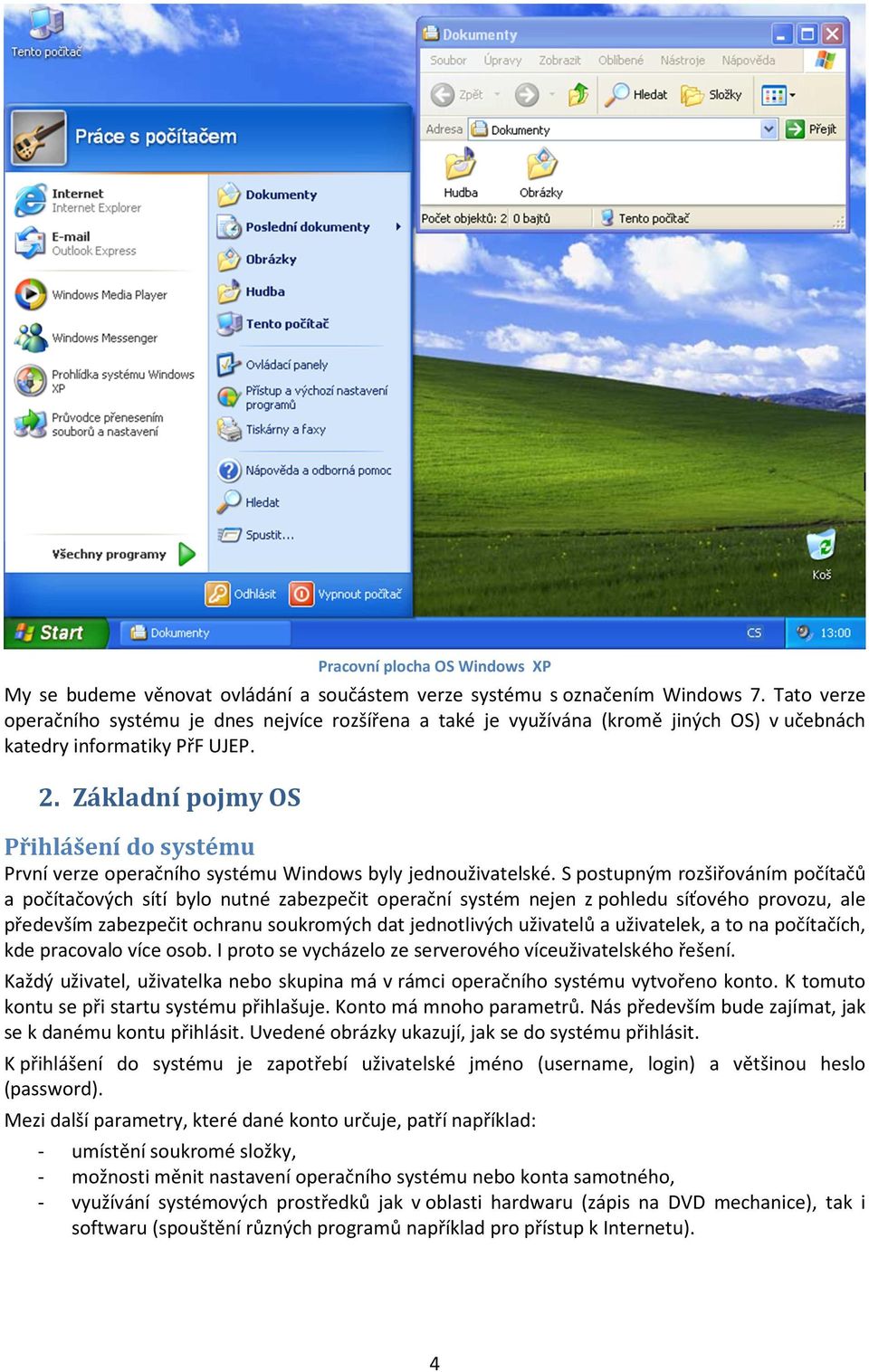 Základní pojmy OS Přihlášení do systému První verze operačního systému Windows byly jednouživatelské.