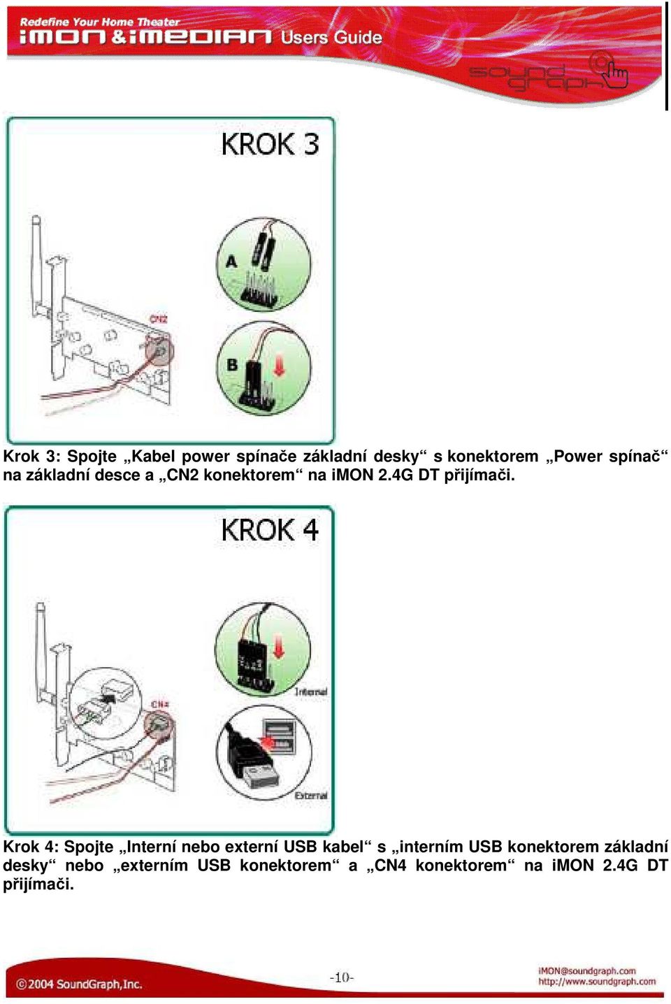 Krok 4: Spojte Interní nebo externí USB kabel s interním USB konektorem