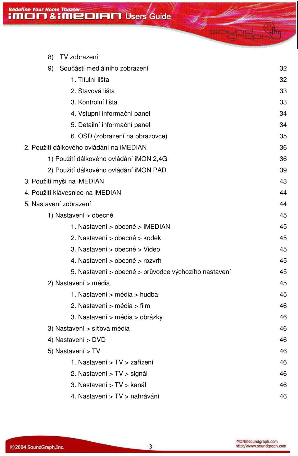 Použití klávesnice na imedian 44 5. Nastavení zobrazení 44 1) Nastavení > obecné 45 1. Nastavení > obecné > imedian 45 2. Nastavení > obecné > kodek 45 3. Nastavení > obecné > Video 45 4.