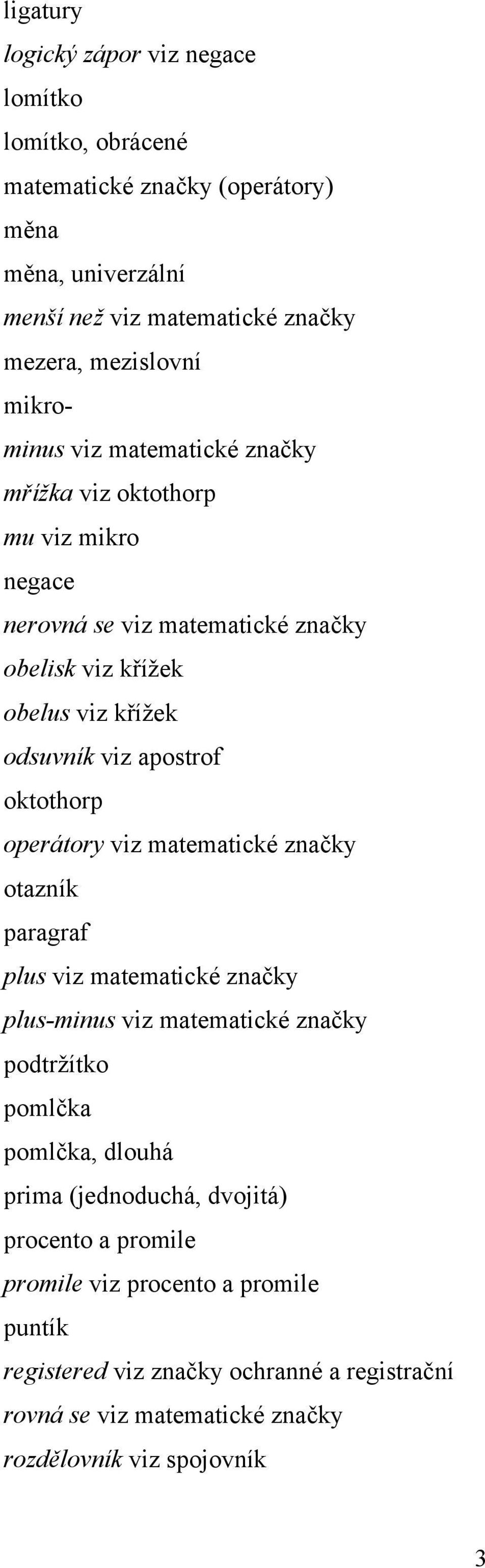 oktothorp operátory viz matematické značky otazník paragraf plus viz matematické značky plus-minus viz matematické značky podtržítko pomlčka pomlčka, dlouhá prima