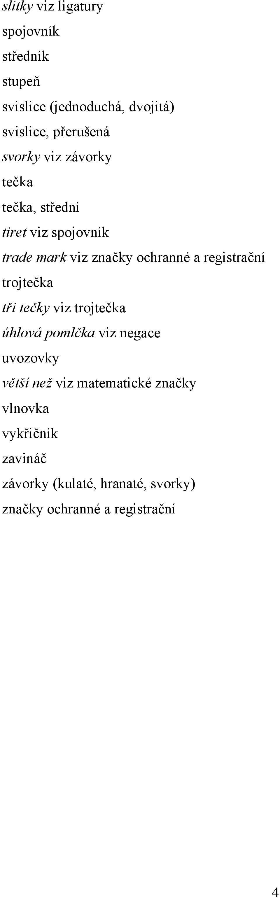 registrační trojtečka tři tečky viz trojtečka úhlová pomlčka viz negace uvozovky větší než viz