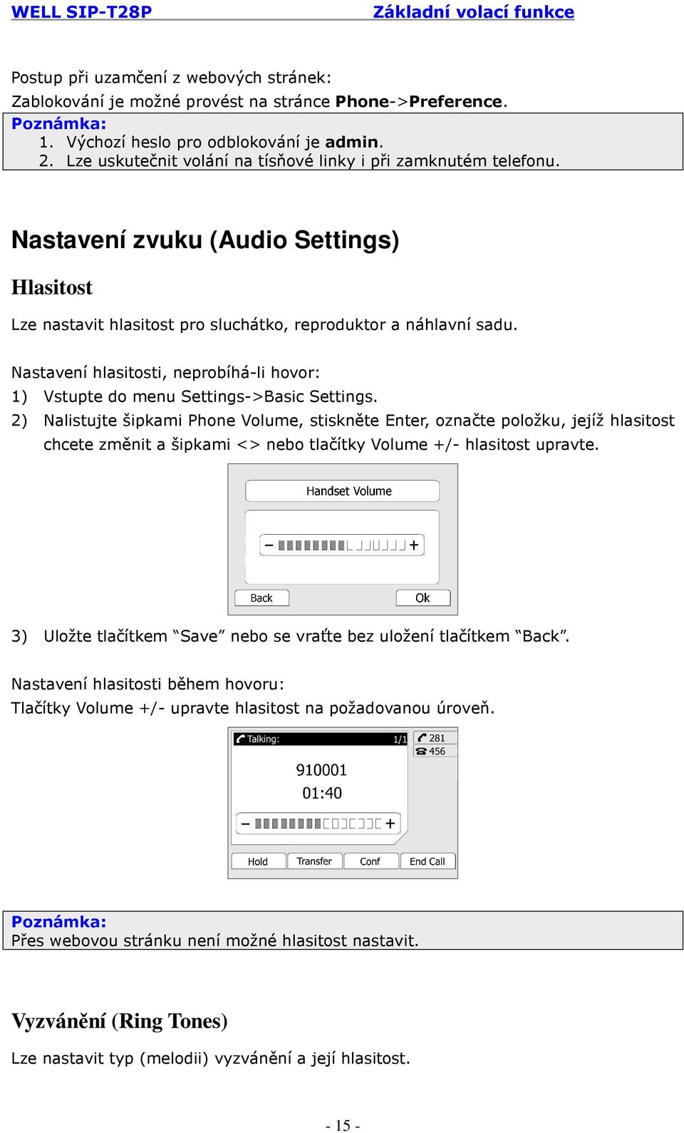 Nastavení hlasitosti, neprobíhá-li hovor: 1) Vstupte do menu Settings->Basic Settings.