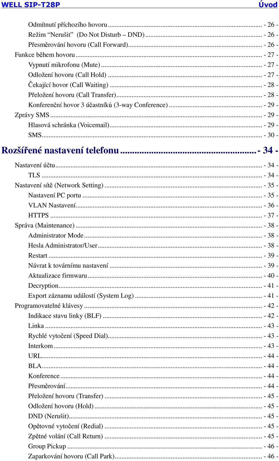 .. - 29 - Hlasová schránka (Voicemail)... - 29 - SMS... - 30 - Rozšířené nastavení telefonu...- 34 - Nastavení účtu... - 34 - TLS... - 34 - Nastavení sítě (Network Setting)... - 35 - Nastavení PC portu.