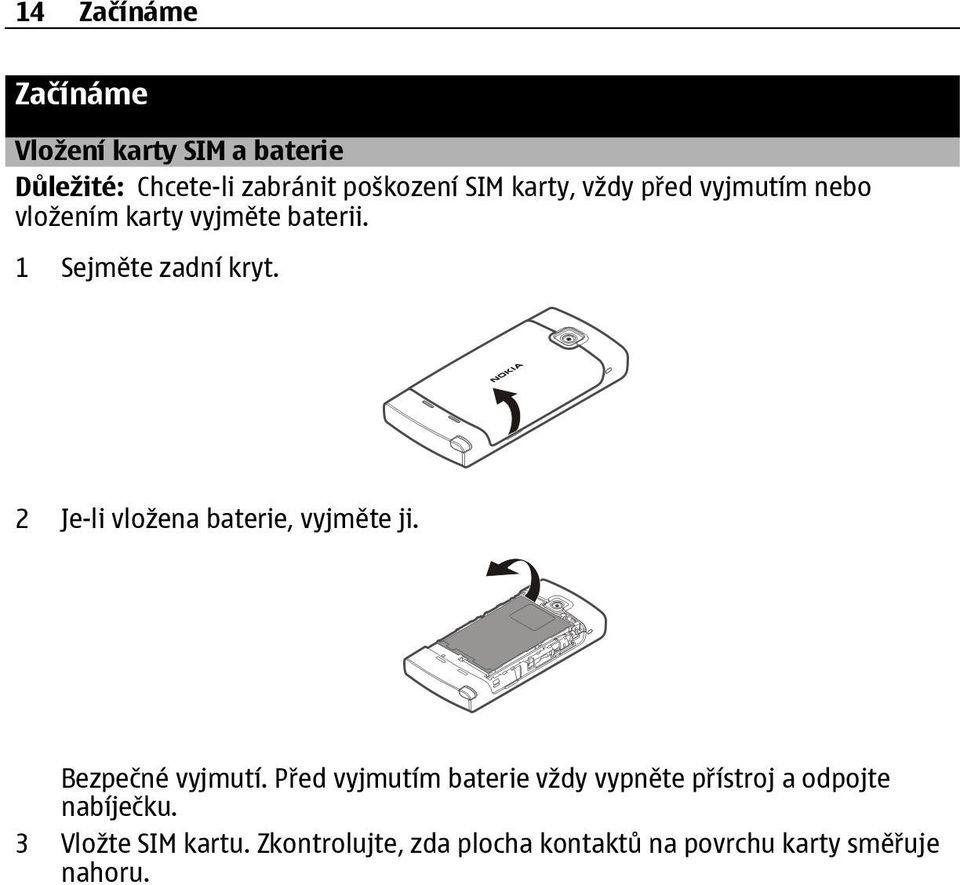 2 Je-li vložena baterie, vyjměte ji. Bezpečné vyjmutí.