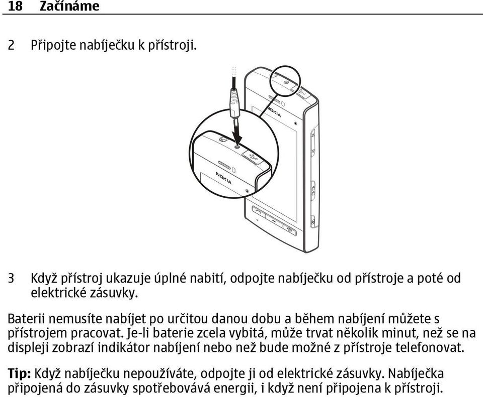 Baterii nemusíte nabíjet po určitou danou dobu a během nabíjení můžete s přístrojem pracovat.