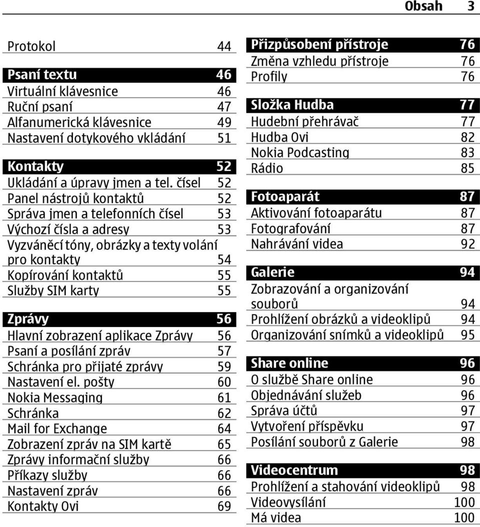 Zprávy 56 Hlavní zobrazení aplikace Zprávy 56 Psaní a posílání zpráv 57 Schránka pro přijaté zprávy 59 Nastavení el.