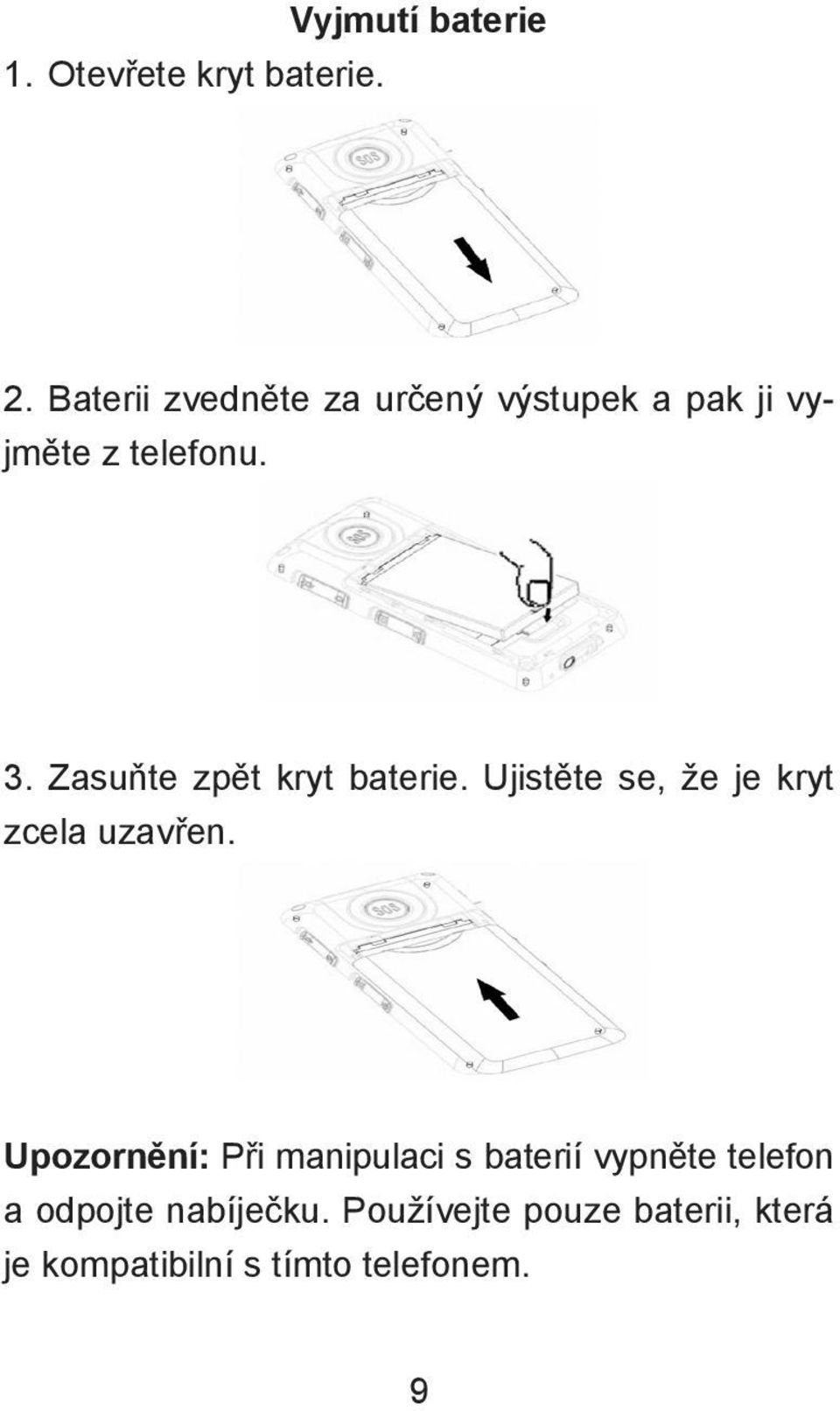 Zasuňte zpět kryt baterie. Ujistěte se, že je kryt zcela uzavřen.