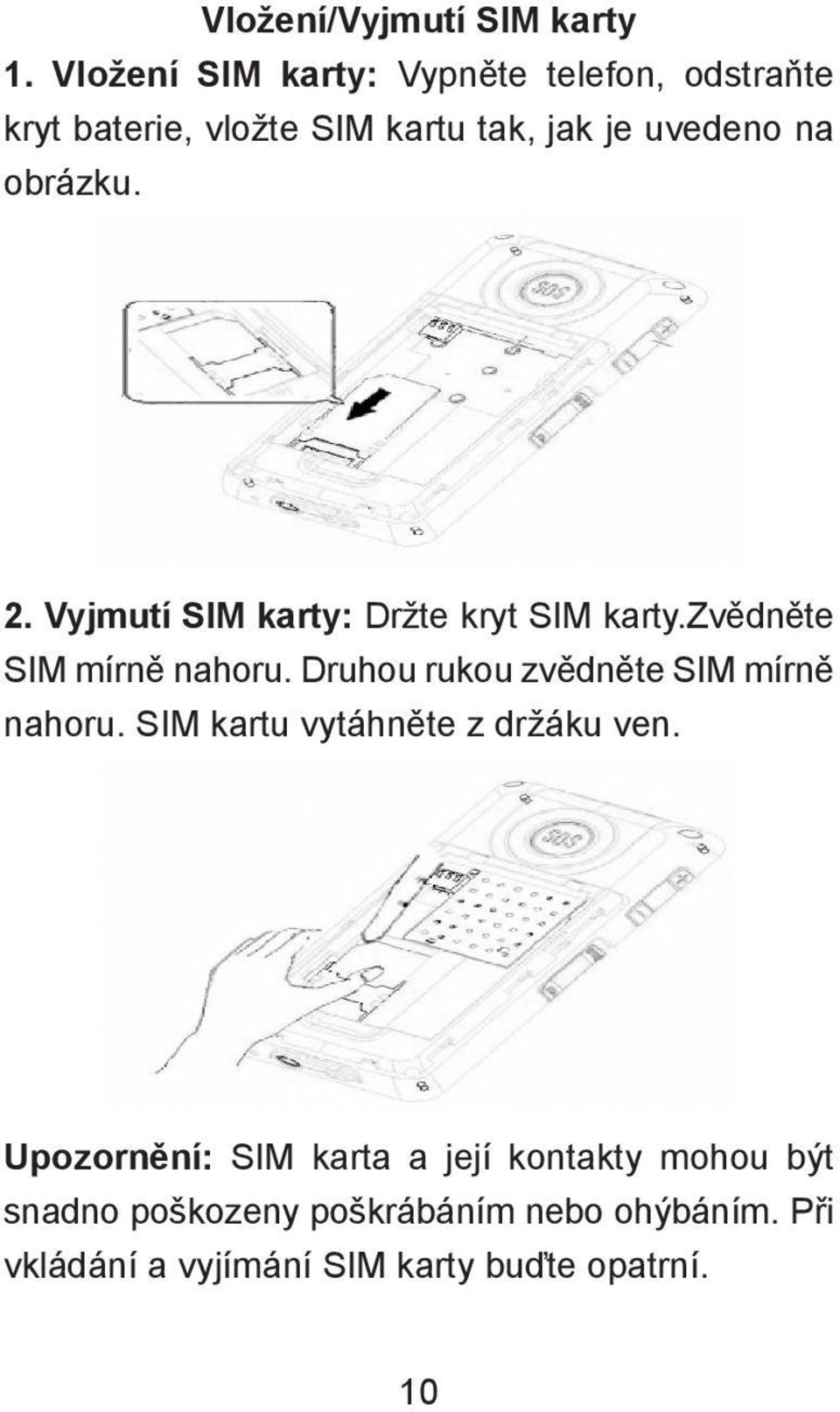 obrázku. 2. Vyjmutí SIM karty: Držte kryt SIM karty.zvědněte SIM mírně nahoru.