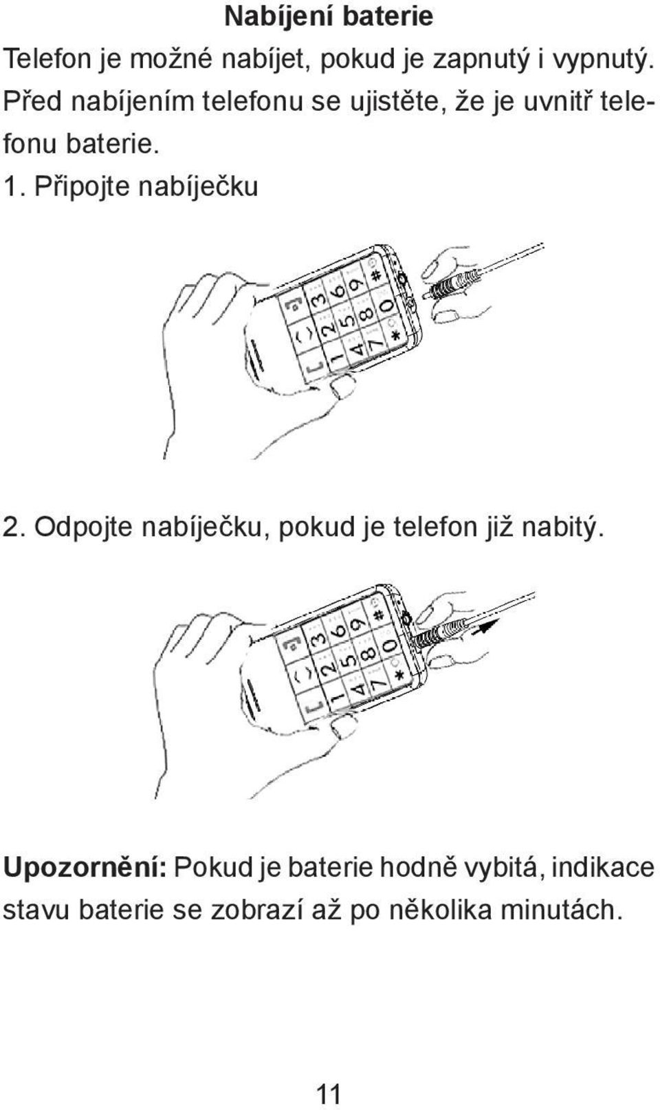 Připojte nabíječku 2. Odpojte nabíječku, pokud je telefon již nabitý.