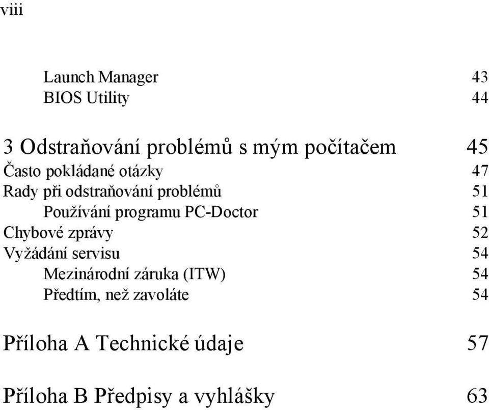 PC-Doctor 51 Chybové zprávy 52 Vyžádání servisu 54 Mezinárodní záruka (ITW) 54