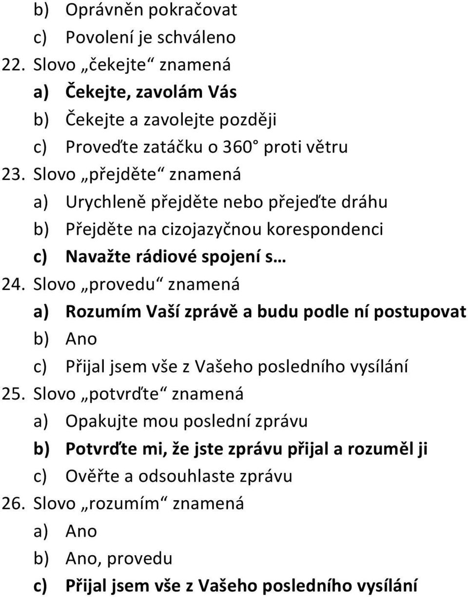 Slovo přejděte znamená a) Urychleně přejděte nebo přejeďte dráhu b) Přejděte na cizojazyčnou korespondenci c) Navažte rádiové spojení s 24.